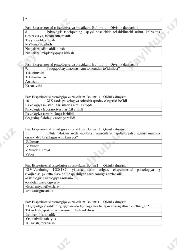 kshiruvchi tekshiriluvchi assistant kuzatuvchi fan: eksperimental psixologiya va praktikum bo’lim: 1 qiyinlik darajasi: 1 0. xix asrda psixologiya sohasida qanday o’zgarish bo’ldi. psixologiya mustaqil fan sifatida ajralib chiqdi psixologiya laboratoriyasi tashkil qilindi psixologiya termini fanga kiritildi sezgining fiziologik asosi yaratildi fan: eksperimental psixologiya va praktikum bo’lim: 1 qiyinlik darajasi: 1 0. «nutq, tafakkur, iroda kabi bilish jarayonlarini tajriba orqali o`rganish mumkin emas» deb ta`riflagan olim kim edi? r.dekart v.vundt v.vundt z.freyd veber fan: eksperimental psixologiya va praktikum bo’lim:1 qiyinlik darajasi: 1 12.v.vundtning 1880-1881 yillarda nashr etilgan, eksperimental psixologiyaning rivojlanishiga katta hissa bo`lib qo`shilgan asari qanday nomlanadi? «fiziologik psixologiya asoslari» «xalqlar psixologiyasi» «bosh miya reflekslari» «psixodiagnostika» fan: eksperimental psixologiya va praktikum bo’lim: 1 qiyinlik darajasi: 1 13.quyidagi javoblarning qaysinisida tajribaga xos bo`lgan xususiyatlar aks ettirilgan? takrorlash, ajratib olish, nazorat qilish, tekshirish ishonchlilik, aniqlik ob`ektivlik, tabiiylik kuzatish, tekshirish fan: eksperimental psixologiya va praktikum bo’lim: 1 qiyinlik darajasi: 1 14. tadqiqot oldiga qo`yilgan …