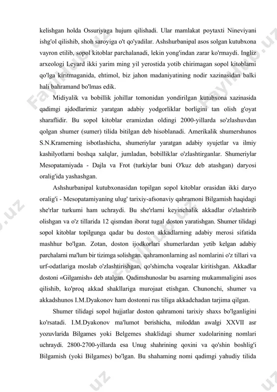 iga moslab o'zlashtirishgan, qo'shimcha voqealar kiritishgan. akkadlar dostoni «gilgamish» deb atalgan. qadimshunoslar bu asarning mukammaligini asos qilishib, ko'proq akkad shakllariga murojaat etishgan. chunonchi, shumer va akkadshunos i.m.dyakonov ham dostonni rus tiliga akkadchadan tarjima qilgan. shumer tilidagi sopol hujjatlar doston qahramoni tarixiy shaxs bo'lganligini ko'rsatadi. i.m.dyakonov ma'lumot berishicha, miloddan awalgi xxvii asr yozuvlarida bilgames yoki belgemes shaklidagi shumer xudolarining nomlari uchraydi. 2800-2700-yillarda esa unug shahrining qoxini va qo'shin boshlig'i bilgamish (yoki bilgames) bo'lgan. bu shahaming nomi qadimgi yahudiy tilida erex, akkadlarda uruk, yunonlarda orxoy, hozirda esa varka nomi bilan aytilgan. arxeologlar unug shahri tarixda bo'lgan va qalin devorlar bilan ko'tarilganligini isbotlashgan. «bilgamish» dostoni «bilgamish» dostonining shumer tilida saqlangan syujeti bilan akkad nusxasi syujeti o'rtasida farq bor. masalan, shumer tilidagi nusxada birinchi qo'shiq «bilgamish va akka» deb nomlangan. unda bilgamish hukmronlik qilgan shahar kish shahrining hukmdori akkaga buysungan. bilgamish o'z do'sti enkidu, xalq yig'ini va oqsoqollari maslahati bilan akkad zulmidan qutulish uchun …