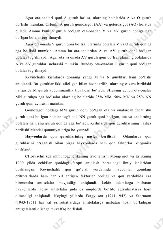 larning bolalarida 25% mm, 50% mn va 25% nn guruh qoni uchrashi mumkin. gomozigot holdagi mm guruh qoni bo‘lgan ota va onalardan faqat shu guruh qoni bo‘lgan bolalar tug‘iladi. nn guruh qoni bo‘lgan, ota va onalarning bolalari ham shu guruh qoniga ega bo‘ladi. kishilarda qon guruhlarining naslga berilishi mendel qonuniyatlariga bo‘ysunadi. hayvonlarda qon guruhlarining naslga berilishi. odamlarda qon guruhlarini o‘rganish bilan birga hayvonlarda ham qon faktorlari o‘rganila boshlandi. chorvachilikda immunogenetikaning rivojlanishi mongenrot va erlixning 1900 yilda echkilar qonidagi farqni aniqlash borasidagi ilmiy ishlaridan boshlangan. keyinchalik qon qo‘yish yordamida hayvonlar qonidagi eritrotsitlarda ham har xil antigen faktorlar borligi va qon zardobida esa birmuncha antitelalar mavjudligi aniqlandi. lekin odamlarga nisbatan hayvonlarda tabiiy antitelalar juda oz miqdorda bo‘lib, aglyutinatsiya hosil qilmasligi aniqlandi. keyingi yillarda fergyuson (1941-1942) va stormont (1943-1951) har xil eritrotsitlardagi antitelalarga nisbatan hosil bo‘ladigan antigelalarni olishga muvaffaq bo‘lishdi. hozirgi vaqtda qoramollarda a, v, s, f, v, j, e, m, n', t, …