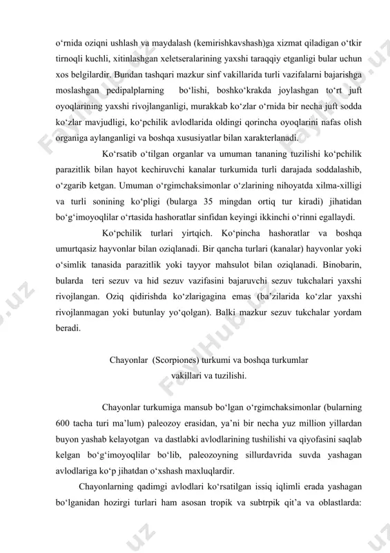 rolida kо‘proq uchraydi. chayonlarning tanasi boshkо‘krak (prosoma), oldingi qorincha (mezosoma) va ketingi qorincha (metosoma) qismlariga yaxshi ajralgan. boshkо‘krak qismi va oyoqlari qalin chidamli xitin bilan qoplangan. bosh tomonining ustida bir juft kattaroq kо‘z, yon tomonida esa 5 juft mayda sodda kо‘zchalar joylashgan. boshkо‘krakning qorin tomonida og‘iz, bir juft о‘tkir “tishli” xeletsera va bir juft juda katta pedipalp joylashgan. ovqat ovlashda eng asosiy qurol bо‘lmish pedipalplar qisqichbaqadagi qisqichoyoqlarga о‘xshab, zо‘r muskulli omburchalar bilan qurollangan. tо‘rt juft kо‘krak oyoqlari yurishga xizmat qiladi. olti segmentli, yaxshi chegaralangan va enli oldingi qorinchaning birinchi segmentiga (qorin tomoniga) jinsiy yо‘l ochilgan bо‘lib, mazkur bо‘g‘imda bir juft kattagina “tarmoqsimon” organ joylashgan. qolgan tо‘rtta segmentga bir juftdan nafas olish organlari “о‘pka” teshikchalari ochilgan. ketingi qorincha (“dum”) 5 – 7 bо‘g‘imli bо‘lib, uning eng oxirgisida zahar bezi va nayza joylashgan. anal teshikchasi nayzali bо‘g‘imning yuqoridagisiga ochilgan. chayonlar – tungi hayvonlardir, ular kunduzi tuproq ichidagi yoki tosh-g‘isht kovaklari orasidagi “uyalarida” …