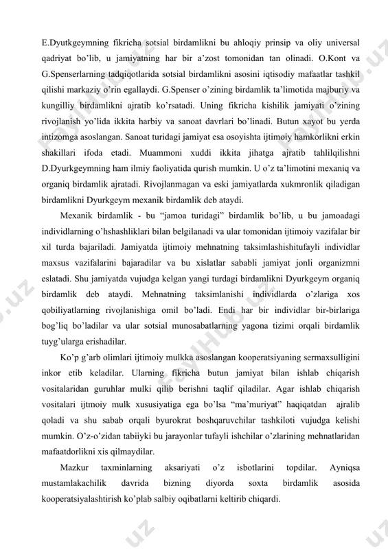 bo’ladi. endi har bir individlar bir-birlariga bog’liq bo’ladilar va ular sotsial munosabatlarning yagona tizimi orqali birdamlik tuyg’ularga erishadilar. ko’p g’arb olimlari ijtimoiy mulkka asoslangan kooperatsiyaning sermaxsulligini inkor etib keladilar. ularning fikricha butun jamiyat bilan ishlab chiqarish vositalaridan guruhlar mulki qilib berishni taqlif qiladilar. agar ishlab chiqarish vositalari ijtmoiy mulk xususiyatiga ega bo’lsa “ma’muriyat” haqiqatdan ajralib qoladi va shu sabab orqali byurokrat boshqaruvchilar tashkiloti vujudga kelishi mumkin. o’z-o’zidan tabiiyki bu jarayonlar tufayli ishchilar o’zlarining mehnatlaridan mafaatdorlikni xis qilmaydilar. mazkur taxminlarning aksariyati o’z isbotlarini topdilar. ayniqsa mustamlakachilik davrida bizning diyorda soxta birdamlik asosida kooperatsiyalashtirish ko’plab salbiy oqibatlarni keltirib chiqardi. mehnatning ijtimoiy taqsimoti va kooperatsiya nikobi ostida bizning xudud xom-ashyo yetishtiradigan respublikaga aylandi. jamiyatimizda tub mak’noda birlashma jarayoni faoliyat ko’rsatmadi. prezidentimiz i. a. karimov ta’kidlab ko’rsatganlaridek, “o’z-o’zini boshqarishning halqimiz an’analari va qadriyatlariga juda xos bo’lgan usuli — mahallalar tizimi so’nggi yillarda juda katta nufo’zga ega bo’lib bormoqda... eng adolatli muhit, eng adolatli ijtimoiy …
