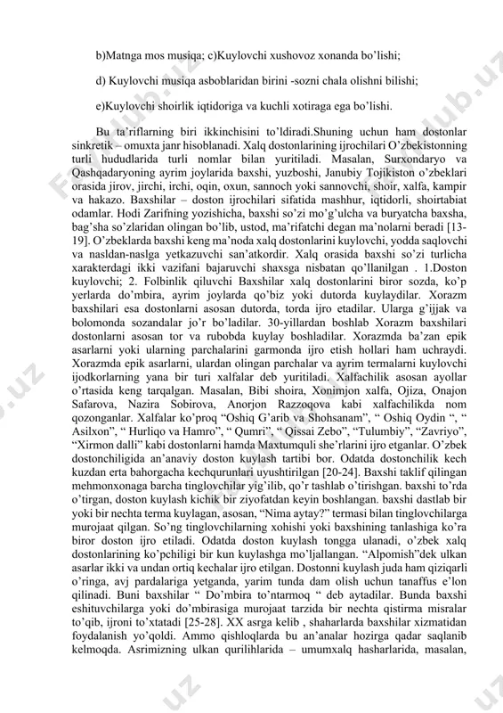 ham o’z ifodasini topgan. doston o’zbek folklorining keng tarqalgan va yirik janrlaridan biridir. uning yaratilishi xalqimizning ma’naviy-maishiy qiyofasi,ijtimoiy-siyosiy kurashlari, axloqiy estetik qarashlari, adolat va haqqoniyat, qahramonlik va vatanparvarlik haqidagi g’oyalar bilan chambarchas bog’liq [7-12]. “doston” so’zi qissa, hikoya, sarguzasht, maqtov va ta’rif, shon-shuhrat, mashhurlik ma’nosida ishlatiladi. folklorshunos olim muhammadnodir saidovning ta’kidlashicha, doston murakkab san’at asari bo’lib, uning doston bo’lishi uchun quyidagilar bo’lishi mavjud: a)ma’lum adabiy b)matnga mos musiqa; c)kuylovchi xushovoz xonanda bo’lishi; d) kuylovchi musiqa asboblaridan birini -sozni chala olishni bilishi; e)kuylovchi shoirlik iqtidoriga va kuchli xotiraga ega bo’lishi. bu ta’riflarning biri ikkinchisini to’ldiradi.shuning uchun ham dostonlar sinkretik – omuxta janr hisoblanadi. xalq dostonlarining ijrochilari o’zbekistonning turli hududlarida turli nomlar bilan yuritiladi. masalan, surxondaryo va qashqadaryoning ayrim joylarida baxshi, yuzboshi, janubiy tojikiston o’zbeklari orasida jirov, jirchi, irchi, oqin, oxun, sannoch yoki sannovchi, shoir, xalfa, kampir va hakazo. baxshilar – doston ijrochilari sifatida mashhur, iqtidorli, shoirtabiat odamlar. hodi zarifning yozishicha, baxshi …