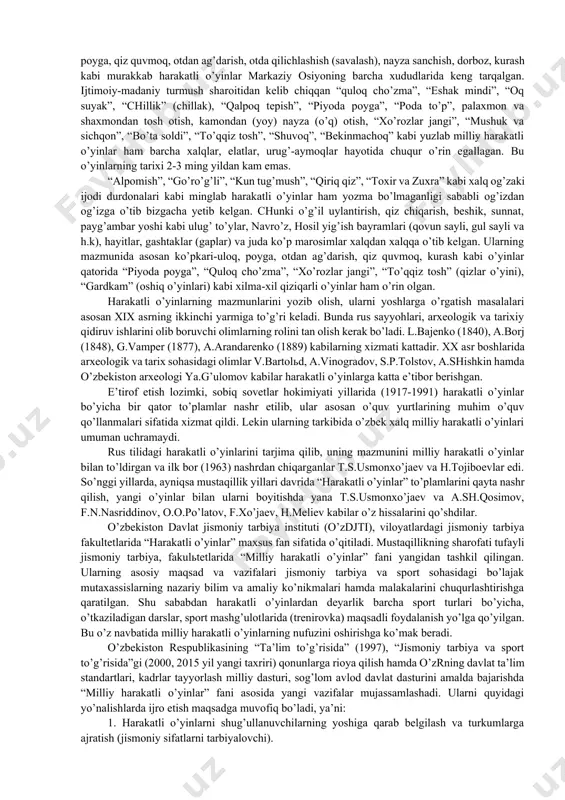 gdek omonqo’ton (samarqand), chorvoq atrofidagi (toshkent viloyati) yassi toshlar, g’orlarda odamlarning ov qilish va hayvonlar bilan jang qilish (olishish), turli xil o’yinlar bilan shug’ul-lanishlari aks ettirilgan. bunday holatlar surxon va qashqa vohasidagi g’orlar, sohillardagi toshlar, farg’ona vodiysidagi tog’li manzillarda (chotqol tog’lari) ham ko’p uchraydi. qadimgi ajdodlarimiz hozirgi markaziy osiyo xududlaridagi barcha xalqlar (qozoq, qirg’iz, turkman, tojik, uyg’ur va h.k) bilan yaqin aloqadorlikda hayot kechirgan. ularning ijtimoiy turmush madaniyati bir-biriga o’xshash bo’lib, urf-odatlari, turli marosimlari ham tutashib ketgan. shu sababdan ham milliy harakatli o’yinlar o’zaro aralashib ketgan. m: ko’pkari-uloq, poyga, qiz quvmoq, otdan ag’darish, otda qilichlashish (savalash), nayza sanchish, dorboz, kurash kabi murakkab harakatli o’yinlar markaziy osiyoning barcha xududlarida keng tarqalgan. ijtimoiy-madaniy turmush sharoitidan kelib chiqqan “quloq cho’zma”, “eshak mindi”, “oq suyak”, “chillik” (chillak), “qalpoq tepish”, “piyoda poyga”, “poda to’p”, palaxmon va shaxmondan tosh otish, kamondan (yoy) nayza (o’q) otish, “xo’rozlar jangi”, “mushuk va sichqon”, “bo’ta soldi”, “to’qqiz tosh”, “shuvoq”, “bekinmachoq” …