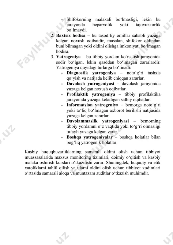 qilingan xatolik, bunda: · kasallikning noan’anaviy yoki atypik kechishi, · tibbiyot fanining va usullarining kamchiliklari, · shifokorning malakali bo‘lmasligi, lekin bu jarayonda beparvolik yoki tajovuzkorlik bo‘lmaydi. 2. baxtsiz hodisa – bu tasodifiy omillar sababli yuzaga kelgan noxush oqibatdir, masalan, shifokor oldindan buni bilmagan yoki oldini olishga imkoniyati bo‘lmagan hodisa. 3. yatrogeniya – bu tibbiy yordam ko‘rsatish jarayonida sodir bo‘lgan, lekin qasddan bo‘lmagan zararlardir. yatrogeniya quyidagi turlarga bo‘linadi: · diagnostik yatrogeniya – noto‘g‘ri tashxis qo‘yish va natijada kelib chiqqan zararlar. · davolash yatrogeniyasi – davolash jarayonida yuzaga kelgan noxush oqibatlar. · profilaktik yatrogeniya – tibbiy profilaktika jarayonida yuzaga keladigan salbiy oqibatlar. · informatsion yatrogeniya – bemorga noto‘g‘ri yoki to‘liq bo‘lmagan axborot berilishi natijasida yuzaga kelgan zararlar. · davolammaslik yatrogeniyasi – bemorning tibbiy yordamni o‘z vaqtida yoki to‘g‘ri olmasligi tufayli yuzaga kelgan zarar. · boshqa yatrogeniyalar – boshqa holatlar bilan bog‘liq yatrogenik holatlar. kasbiy huquqbuzarliklarning samarali oldini olish uchun tibbiyot muassasalarida maxsus …