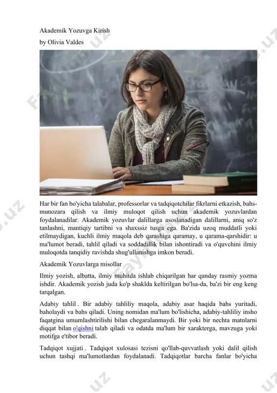 smiy yozma ishdir. akademik yozish juda ko'p shaklda keltirilgan bo'lsa-da, ba'zi bir eng keng tarqalgan. adabiy tahlil . bir adabiy tahliliy maqola, adabiy asar haqida bahs yuritadi, baholaydi va bahs qiladi. uning nomidan ma'lum bo'lishicha, adabiy-tahliliy insho faqatgina umumlashtirilishi bilan chegaralanmaydi. bir yoki bir nechta matnlarni diqqat bilan o'qishni talab qiladi va odatda ma'lum bir xarakterga, mavzuga yoki motifga e'tibor beradi. tadqiqot xujjati . tadqiqot xulosasi tezisni qo'llab-quvvatlash yoki dalil qilish uchun tashqi ma'lumotlardan foydalanadi. tadqiqotlar barcha fanlar bo'yicha yoziladi va baholovchi, analitik yoki tanqidiy bo'lishi mumkin. umumiy tadqiqot manbalari quyidagilarni o'z ichiga oladi: ma'lumotlar, asosiy manbalar (masalan, tarixiy yozuvlar) va ikkilamchi manbalar (masalan, taniqli ilmiy maqola ). tadqiqot yozuvini yozish bu tashqi axborotni o'z fikrlaringiz bilan sintezlashni o'z ichiga oladi. dissertatsiya . dissertatsiya (yoki tezroq) doktorlik dissertatsiyasining yakunida taqdim etilgan hujjatdir. dasturi. dissertatsiya doktorlik dissertasiyasining tadqiqot natijalarini umumlashtirishi hisoblanadi. akademik yozuvning xususiyatlari ko'pgina ilmiy fanlar o'zlarining noyob uslubiy konvensiyalarini …
