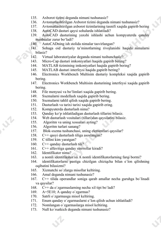 sturi qaysi sohalarda ishlatiladi? 139. autocad dasturining yaxshi ishlashi uchun kompyuterda qanday manbaalar zarur bo‘ladi? 140. autocadning ish stolida nimalar tasvirlangan? 141. sohaga oid dasturiy ta’minotlarning rivojlanishi haqida nimalarni bilasiz? 142. virtual laboratoriyalar deganda nimani tushunchasiz? 143. micro-cap dasturi imkoniyatlari haqida gapirib bering? 144. matlab tizimining imkoniyatlari haqida gapirib bering? 145. matlab dasturi interfeysi haqida gapirib bering? 146. electronics workbench multisim dasturiy kompleksi xaqida gapirib bering. 147. electronics workbench multisim dasturining interfeysi xaqida gapirib bering. 148. file menyusi va bo‘limlari xaqida gapirib bering. 149. sxemalarni modellash xaqida gapirib bering. 150. sxemalarni tahlil qilish xaqida gapirib bering. 151. dasturlash va tarixi tarixi xaqida gapirib ering. 152. kompyuterda dasturlash nima? 153. qanday ko‘p ishlatiladigan dasturlash tillarini bilasiz. 154. web dasturlash vositalari (tillari)dan qaysilarini bilasiz. 155. algoritm va uning xossalari ayting? 156. algoritm turlari sanang? 157. blok-sxema tushunchasi, uning elementlari qaysilar? 158. c++ qasyi dasturlash tiliga asoslangan? 159. c tillini kim yaratgan? 160. …