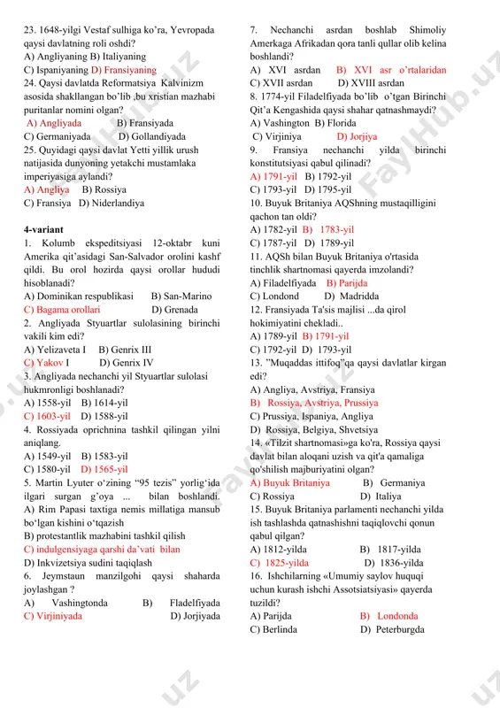 lda. d – 1852-yilda. 2.1860 yilgi prezident saylovlarida kim g'olib bo'ldi? a - pirs b - linkoln. c - jonson. d - garfild 3. kim 1606 yilda yangi qit’a qirg‘oqlariga kelib tushdi va avstraliyani gollandiyaning mulki deb e’lon qildi? a) villem yanson b) abel tasman c) luis torres d) fernan magellan 4. “iso jamiyati”ning asoschisi qaysi qatorda berilgan? a) m.lyuter b) t.myunser c) j.kalvin d) ignatiy loyalo 5. fransiyada ikkinchi imperiya qachon tashkil topgan? a – 1851-yilda. b – 1852-yilda. c – 1954-yilda. d -1854-yilda 6. 1852 yilda fransiya taxtiga kim o'tirdi? a - lui iii. b - napoleon iii. c - graf parijskiy d - napoleon i bonapart. 7. xv asrda zamonaviy ko’rinishdagi ilk banklar qaysi shaharda ochilgan? a) venetsiyada b) genuyada c) londonda d) parijda 8. yevropaliklar tomonidan hindiston va amerikaga yangi dengiz yo’llarining ochilishi qaysi shaharlarning jadal rivojlanishiga sabab bo’lgan ? a) seviliya va lissabon b) genuya …