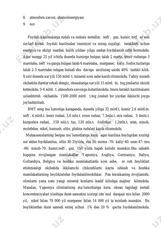 lan, 1tn.temir olish uchun 5-6 tn. ruda, 1 tn.kurgoshin olish uchun 60-90 tn, 1 tn. rux olish uchun 80-100 tn. 1 tn. mis olish uchun 100-140 tn, 1 tn. mis olish uchun esa 60 000-80000 tn. ruda ishlatiladi. xozir er yuzasida millionlab tonna metallurgiya shakllari, issiklik elektr stanciyalaridan chikkan kuplab tog uyumlarini tashkil kilgan.xisoblarga kura sunggi 100 yil ichida duneda 20 mlrd.tn. dan ortik shpak, 3mlrd.tn. kul, 17mln.tn.mish`yak, 1mln.t. nikel, 1 mln.t.kobot va boshka foydali elementlar chikarib tashlangan. zarafshon shaxridagi muruntov oltin konidan kazib olinetgan chigitdan kazib olinaetgan chigitlar tashlanadigan maydoncha 5 200 ga maydonni tashkil kilib, xozirgi kunda bu maydon tulib bitgan. ikkinchisini maydoni 6 200 ga ni tashkil kiladi. chikindining tarkibida natriy ceonidi 150 mg/l, temir birikmasi 9 mg/l, mis 5.5 nikel-17 :: kobot-0. 25 cink-0.5: molebdan-17: mish`yak-2.5: alyuminiy- 25: kurgoshin 3mg/l tashkil kiladi. uzbekiston zaminida mavjud bulgan boyliklarda ega davlatlar jaxon xaritasida kup emas. bu boyliklarning kuchiligi …