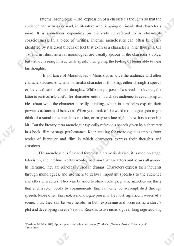 an's routine, or maybe a late night show host's opening bit[footnoteref:1]. but the literary term monologue typically refers to a speech given by a character in a book, film or stage performance. keep reading for monologue examples from works of literature and film in which characters express their thoughts and emotions. [1: bakhtin, m. m. (1986). speech genres and other late essays (y. mcgee, trans.). austin: university of texas press.] the monologue is first and foremost a dramatic device; it is used on stage, television, and in films in other words, mediums that use actors and across all genres. in literature, they are principally used in dramas. characters express their thoughts through monologues, and use them to deliver important speeches to the audience and other characters. they can be used to share feelings, plans, anxieties anything that a character needs to communicate that can only be accomplished through speech. more …