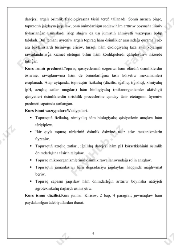 hám ekologiyalıq taza awıl xojalıǵın rawajlandırıwǵa xızmet etetuǵın bilim hám kónlikpelerdi qáliplestiriw názerde tutılǵan. kurs isınıń predmeti:topıraq qásiyetleriniń ózgeriwi hám olardıń ósimliklerdiń ósiwine, rawajlanıwına hám de ónimdarlıǵına tásir kórsetiw mexanizmleri esaplanadı. atap aytqanda, topıraqtıń fizikalıq (dúzilis, ıǵallıq, tıǵızlıq), ximiyalıq (ph, azıqlıq zatlar muǵdarı) hám biologiyalıq (mikroorganizmler aktivligi) qásiyetleri ósimliklerdiń tirishilik proceslerine qanday tásir etetuǵının úyreniw predmeti sıpatında tańlanǵan. kurs isınıń wazıypaları:waziypalari. · topıraqtıń fizikalıq, ximiyalıq hám biologiyalıq qásiyetlerin anıqlaw hám táriyiplew. · hár qıylı topıraq túrleriniń ósimlik ósiwine tásir etiw mexanizmlerin úyreniw. · topıraqtıń azıqlıq zatları, ıǵallılıq dárejesi hám ph kórsetkishiniń ósimlik ónimdarlıǵına tásirin talqılaw. · topıraq mikroorganizmleriniń ósimlik rawajlanıwındaǵı rolin anıqlaw. · topıraqtıń jamanlasıwı hám degradaciya jaǵdayları haqqında maǵlıwmat beriw. · topıraq sapasın jaqsılaw hám ónimdarlıǵın arttırıw boyınsha nátiyjeli agrotexnikalıq ilajlardı usınıs etiw. kurs isınıń dúzilisi:kurs jumisi. kirisiw, 2 bap, 4 paragraf, juwmaqlaw hám paydalanılǵan ádebiyatlardan ibarat. i-bap.topıraqtıń fizikalıq, ximiyalıq hám biologiyalıq qásiyetleri. 1.1topıraqtıń payda bolıwı hám quramı topıraqtıń …