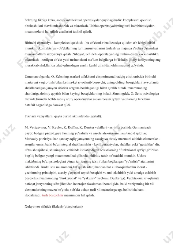 ning reproduktiv va ishlab chiqarish jihatlari haqida gapirish. o. zelts masalalarni yechish jarayonining o‘zi haqidagi g‘oyalarini rivojlantirar ekan, eng birinchi bosqichga – eksperimentator tomonidan berilgan materialni qayta ishlash natijasida “umumiy muammo”ni shakllantirishga katta ahamiyat beradi, uning asosiy bo‘g‘ini elementlar orasidagi "sub'ekt munosabatlarini" ta'kidlash. natijada muammoli kompleks hosil bo‘lib, unda: a) ma’lumning belgilari aniqlanadi, b) noma’lumning o‘rni, istalgani aniqlanadi, v) berilgan bilan keraklining munosabati aniqlanadi. o.zelts muammoning mohiyatini majmuaning to‘liq emasligida ko‘rdi. o. zelts "intizorlik" ning muhim tushunchasini kiritdi: qidirilayotgan narsa kutilmoqda. agar qidirilayotgan narsa umuman noma'lum bo'lsa, uni topa olmadi. selzning fikriga ko'ra, asosiy intellektual operatsiyalar quyidagilardir: kompleksni qo'shish, o'xshashlikni mavhumlashtirish va takrorlash. ushbu operatsiyalarning turli kombinatsiyalari muammolarni hal qilish usullarini tashkil qiladi. birinchi operatsiya - kompleksni qo'shish - bu ob'ektni vizualizatsiya qilishni o'z ichiga olishi mumkin. abstraktsiya - ob'ektlarning turli xususiyatlarini tanlash va majmua a'zolari o'rtasidagi munosabatlarni izolyatsiya qilish. nihoyat, uchinchi operatsiyaning muhim qismi - o'xshashlikni takrorlash - berilgan …