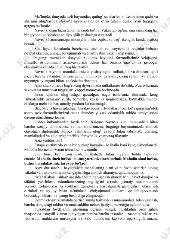 barcha hududlarimizda “yangi o‘zbekiston” bog‘lari, “yangi o‘zbekiston” massivlari bunyod qilinmoqda. “obod mahalla” va “obod qishloq” dasturlari qatorida butun mamlakatimiz bo‘ylab “yashil makon” umummilliy loyihasi amalga oshirilmoqda. ushbu bektakror ayyomda navro‘zning olijanob qadriyatlaridan kuch-quvvat va ilhom olgan xalqimiz mahallalarda hasharlar qilib, ko‘chat va gullar ekib, yangi-yangi bog‘-rog‘lar, sayilgohlar yaratmoqda. aytish mumkin-ki, ayni paytda butun mamlakatimiz bayram kayfiyati va bunyodkorlik ruhi bilan yashamoqda. qadrli do‘stlar! ma’lumki, dunyoda turli bayramlar, qutlug‘ sanalar ko‘p. lekin inson qadri va sha’nini ulug‘lashda navro‘z ayyomi alohida o‘rin tutadi, desak, ayni haqiqatni aytgan bo‘lamiz. navro‘zi olam bizni tabiat farzandi bo‘lib, vatan tuprog‘ini, ona zamindagi har bir giyohni ko‘zimizga to‘tiyo qilib yashashga o‘rgatadi. navro‘z hammamizga insoniylik, mehr-oqibat va bag‘rikenglik fanidan saboq beradi. shu fayzli lahzalarda barchamiz tinchlik va osoyishtalik naqadar bebaho ne’mat ekanini, uning qadr-qimmati va ahamiyatini yaxshi anglaymiz. bugungi murakkab dunyoda xalqimiz hayotini, farzandlarimiz kelajagini, musaffo osmonimizni asrab-avaylash uchun har birimiz mas’ul va javobgar ekanimizni yanada chuqurroq his …