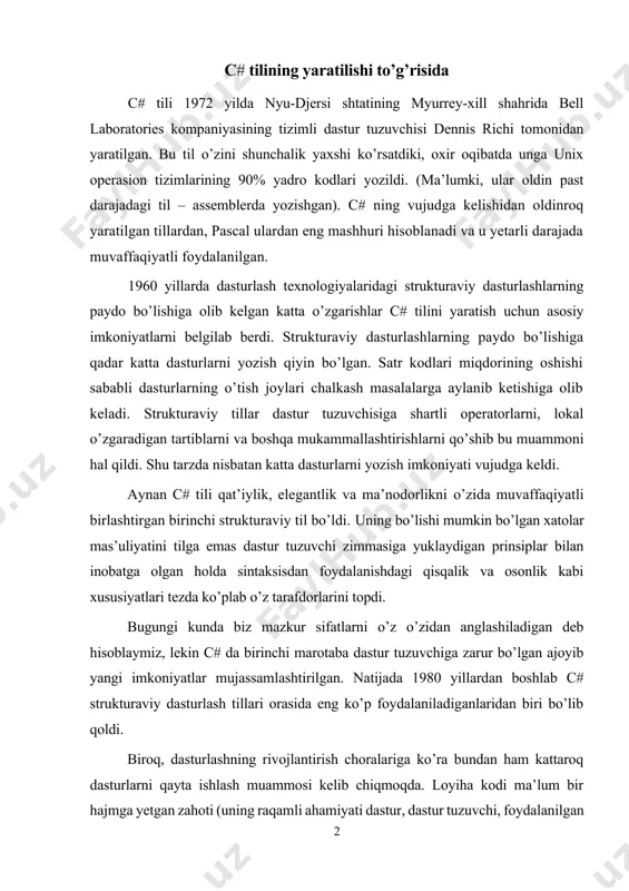 s richi tomonidan yaratilgan. bu til o’zini shunchalik yaxshi ko’rsatdiki, oxir oqibatda unga unix operasion tizimlarining 90% yadro kodlari yozildi. (ma’lumki, ular oldin past darajadagi til – assemblerda yozishgan). c# ning vujudga kelishidan oldinroq yaratilgan tillardan, pascal ulardan eng mashhuri hisoblanadi va u yetarli darajada muvaffaqiyatli foydalanilgan. 1960 yillarda dasturlash texnologiyalaridagi strukturaviy dasturlashlarning paydo bo’lishiga olib kelgan katta o’zgarishlar c# tilini yaratish uchun asosiy imkoniyatlarni belgilab berdi. strukturaviy dasturlashlarning paydo bo’lishiga qadar katta dasturlarni yozish qiyin bo’lgan. satr kodlari miqdorining oshishi sababli dasturlarning o’tish joylari chalkash masalalarga aylanib ketishiga olib keladi. strukturaviy tillar dastur tuzuvchisiga shartli operatorlarni, lokal o’zgaradigan tartiblarni va boshqa mukammallashtirishlarni qo’shib bu muammoni hal qildi. shu tarzda nisbatan katta dasturlarni yozish imkoniyati vujudga keldi. aynan c# tili qat’iylik, elegantlik va ma’nodorlikni o’zida muvaffaqiyatli birlashtirgan birinchi strukturaviy til bo’ldi. uning bo’lishi mumkin bo’lgan xatolar mas’uliyatini tilga emas dastur tuzuvchi zimmasiga yuklaydigan prinsiplar bilan inobatga olgan holda sintaksisdan foydalanishdagi …