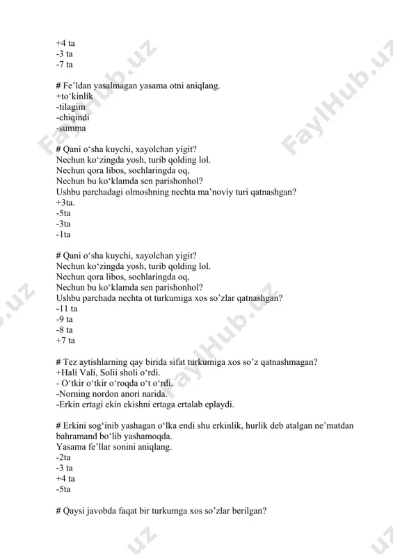 2) sheryurak; 3) qizilishton; 4) kelintushdi; 5) devsifat; 6) achchiqtosh. +2, 5. -1, 3, 6 -1, 3, 6 - 2, 3, 6 # uncha-buncha ozodalik gigiyenasiga odatlanganimiz bois, mikrobdan qo‘rqamiz, biroq ilgariroq keladigan, ehtimol, mikrobdan dahshatliroq bo‘lgan halollik gigiyenasini xayolimizga keltirmaymiz. berilgan gapda ravishning qaysi ma’no tur(lar)i qatnashgan? + daraja-miqdor, payt. -daraja-miqdor, o'rin, maqsad-sabab - holat, maqsad-sabab, daraja-miqdor -o‘rin, payt, daraja-miqdor # men yoshligimdan hindlarning mehmon kelganda, nikoh va boshqa marosimlarda qadrdonlari bo‘yniga gulchambar taqishlaridan ta’sirlanaman. berilgan gapda olmoshning necha turi ishtirok etgan? -3 ta -5 ta +1 ta -6ta # qaysi javobda keltirilgan gapda bog‘lama qatnashmagan? +menga, albatta, kitob, daftar, qalamlar−hammasi kerak. -do‘st, sen eding ko‘nglim rahbari, meni bog‘la, topshir dushmanga -turli kata-kichik marosimlar: bayramlar, tug‘ilgan kunlar, to‘ylar bilan bir qatorda do‘stona yig‘inlar ham bu munosabatlarni tobora mustahkamlab boruvchi vositadir -yozuvchi turmushni har taraflama o‘rganishi, buning uchun uning hamma sohalaridan xabardor bo‘lishi kerak # javoblarning qaysi birida bajarailmagan harakatning …