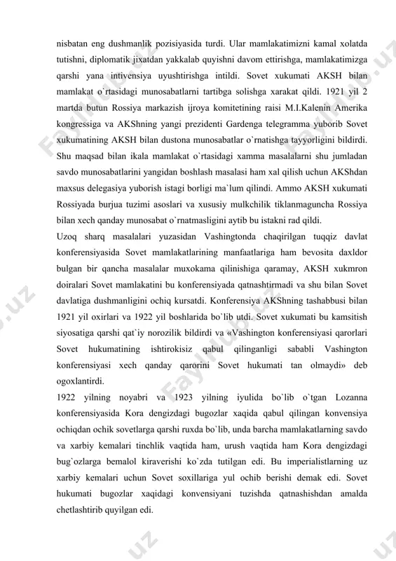 ldor bulgan bir qancha masalalar muxokama qilinishiga qaramay, aksh xukmron doiralari sovet mamlakatini bu konferensiyada qatnashtirmadi va shu bilan sovet davlatiga dushmanligini ochiq kursatdi. konferensiya akshning tashabbusi bilan 1921 yil oxirlari va 1922 yil boshlarida bo`lib utdi. sovet xukumati bu kamsitish siyosatiga qarshi qat`iy norozilik bildirdi va «vashington konferensiyasi qarorlari sovet hukumatining ishtirokisiz qabul qilinganligi sababli vashington konferensiyasi xech qanday qarorini sovet hukumati tan olmaydi» deb ogoxlantirdi. 1922 yilning noyabri va 1923 yilning iyulida bo`lib o`tgan lozanna konferensiyasida kora dengizdagi bugozlar xaqida qabul qilingan konvensiya ochiqdan ochik sovetlarga qarshi ruxda bo`lib, unda barcha mamlakatlarning savdo va xarbiy kemalari tinchlik vaqtida ham, urush vaqtida ham kora dengizdagi bug`ozlarga bemalol kiraverishi ko`zda tutilgan edi. bu imperialistlarning uz xarbiy kemalari uchun sovet soxillariga yul ochib berishi demak edi. sovet hukumati bugozlar xaqidagi konvensiyani tuzishda qatnashishdan amalda chetlashtirib quyilgan edi. 1923 yilning baxorida sovet mamlakatiga qarshi ochiqdan ochiq yangi intervensiya xavfi tug`ildi. 1923 yil …