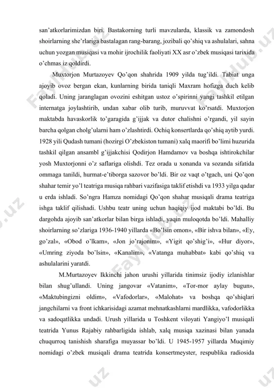 muxtorjon murtazoyev zabardast san’atkorlarimizdan biri. bastakorning turli mavzularda, klassik va zamondosh shoirlarning she’rlariga bastalagan rang-barang, jozibali qo’shiq va ashulalari, sahna uchun yozgan musiqasi va mohir ijrochilik faoliyati xx asr o’zbek musiqasi tarixida o’chmas iz qoldirdi. muxtorjon murtazoyev qo’qon shahrida 1909 yilda tug’ildi. tabiat unga ajoyib ovoz bergan ekan, kunlarning birida taniqli maxram hofizga duch kelib qoladi. uning jaranglagan ovozini eshitgan ustoz o’spirinni yangi tashkil etilgan internatga joylashtirib, undan xabar olib turib, muruvvat ko’rsatdi. muxtorjon maktabda havaskorlik to’garagida g’ijjak va dutor chalishni o’rgandi, yil sayin barcha qolgan cholg’ularni ham o’zlashtirdi. ochiq konsertlarda qo’shiq aytib yurdi. 1928 yili qudash tumani (hozirgi o’zbekiston tumani) xalq maorifi bo’limi huzurida tashkil qilgan ansambl g’ijjakchisi qodirjon hamdamov va boshqa ishtirokchilar yosh muxtorjonni o’z saflariga olishdi. tez orada u xonanda va sozanda sifatida ommaga tanildi, hurmat-e’tiborga sazovor bo’ldi. bir oz vaqt o’tgach, uni qo’qon shahar temir yo’l teatriga musiqa rahbari vazifasiga taklif etishdi va 1933 yilga qadar …