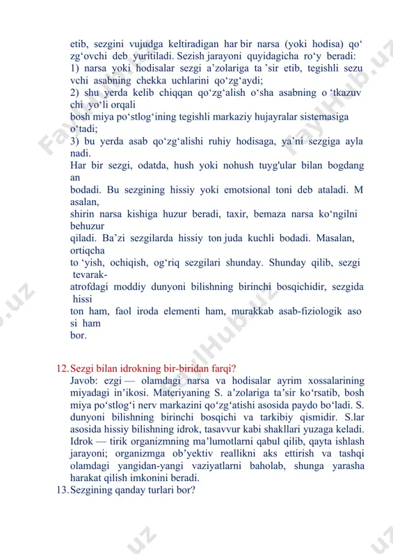 isalar sezgi a’zolariga ta ’sir etib, tegishli sezuvchi asabning chekka uchlarini qo‘zg‘aydi; 2) shu yerda kelib chiqqan qo‘zg‘alish o‘sha asabning o ‘tkazuvchi yo‘li orqali bosh miya po‘stlog‘ining tegishli markaziy hujayralar sistemasiga o‘tadi; 3) bu yerda asab qo‘zg‘alishi ruhiy hodisaga, ya’ni sezgiga aylanadi. har bir sezgi, odatda, hush yoki nohush tuyg'ular bilan bogdangan bodadi. bu sezgining hissiy yoki emotsional toni deb ataladi. masalan, shirin narsa kishiga huzur beradi, taxir, bemaza narsa ko‘ngilni behuzur qiladi. ba’zi sezgilarda hissiy ton juda kuchli bodadi. masalan, ortiqcha to ‘yish, ochiqish, og‘riq sezgilari shunday. shunday qilib, sezgi tevarak- atrofdagi moddiy dunyoni bilishning birinchi bosqichidir, sezgida hissi ton ham, faol iroda elementi ham, murakkab asab-fiziologik asosi ham bor. 12. sezgi bilan idrokning bir-biridan farqi? javob: ezgi — olamdagi narsa va hodisalar ayrim xossalarining miyadagi inʼikosi. materiyaning s. aʼzolariga taʼsir koʻrsatib, bosh miya poʻstlogʻi nerv markazini qoʻzgʻatishi asosida paydo boʻladi. s. dunyoni bilishning birinchi bosqichi va tarkibiy qismidir. …