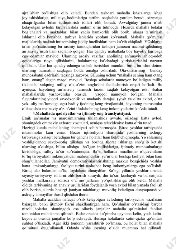 angiligi shundaki oilalar taqsimotini mahalla hal qiladi. fuqarolarning o’zini-o’zi boshqarish organlari 1999 yil yanvarda o’zbekiston prezidentining hamda vazirlar mahkamasining 2002- yilyanvardagi “aholining ijtimoiyhimoyaga muhtoj qatlamlarini aniq yo’naltirilgan tarzda qo’llab-quvvatlashining 2002-2003 yillarda mo’ljallangan dasturini amalga oshirish chora-tadbirlari to’g’risida”gi qarori talablarini amalga oshirmoqdalar. “fuqarolarni o’z-o’zini boshqarish organlarining aholining ijtimoiy qo’llab-quvvatlanishini ta’minlash” to’g’risidagi farmoni chiqdi 3.mahallaning ijtimoiy-pedagogik o’rni. xozirgi kunda mahalla jamiyatda etnomadaniy qadriyatlarni tiklash jarayonida muhim rol o’ynamoqda. nikoh, janoza, aqiqa to’yi, sunnat to’yi, muchal to’yi kabi marosimlar ham o’tkazilmoqda. bozor munosabatlarini shakllantirishning murakkab holatida mahallaning ijtimoiylashtiruv roli oshib ketadi. bu avvalambor oila qadriyatlarini saqlab qolishda namoyon bo’ladi. nizoli holatlar paydo bo’lganda xotin-qizlar qo’mitasi yoki mahalla oila vakillari bilan suhbat o’tkazadi va odatda vaziyatga oydinlik kiritadi va ajralishlar bo’lishiga olib keladi. bundan tashqari mahalla ishsizlarga ishga joylashishlariga, militsiya hodimlariga tartibni saqlashda yordam beradi, xizmatga chaqirilganlar bilan tushuntirish ishlari olib boradi. avvalgiday jamoa o’sib kelayotgan avlodni tarbiyalashda muhim o’rin tutmoqda. hozirda mahalla bolalar …