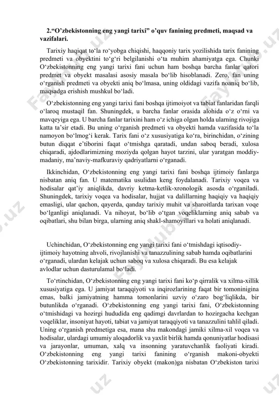 arakterlanadi. 2) 2017-yildan keyingi yillar. bu davr tarixi 2016-yil dekabr oyida saylangan o‘zbekiston prezidenti shavkat mirziyoyevning strategik taraqqiyotga asoslangan keng ko‘lamli islohotlar davri hisoblanadi. shuningdek, bu davrda jtimoiy-siyosiy hayotimizga yangi iboralar, xususan, “xalq bilan muloqot”, “xalq qabulxonalari”, “virtual qabulxona”, “tanqidiy tahlil”, “qat’iy tartib-intizom”, “arzon uylar”, “texnoparklar”, “o‘z bolangni o‘zing asra”, “yo‘l xaritasi”, “kafolatlangan xavfsizlik”, “kitobxonlik ko‘nikmasi” singari tushunchalar kirib keldi va hayotimizning ajralmas qismiga aylandi. 2.“o’zbekistonning eng yangi tarixi” o’quv fanining predmeti, maqsad va vazifalari. tarixiy haqiqat to‘la ro‘yobga chiqishi, haqqoniy tarix yozilishida tarix fanining predmeti va obyektini to‘g‘ri belgilanishi o‘ta muhim ahamiyatga ega. chunki o‘zbekistonning eng yangi tarixi fani uchun ham boshqa barcha fanlar qatori predmet va obyekt masalasi asosiy masala bo‘lib hisoblanadi. zero, fan uning o‘rganish predmeti va obyekti aniq bo‘lmasa, uning oldidagi vazifa noaniq bo‘lib, maqsadga erishish mushkul bo‘ladi. o‘zbekistonning eng yangi tarixi fani boshqa ijtimoiyot va tabiat fanlaridan farqli o‘laroq mustaqil fan. shuningdek, u barcha fanlar …