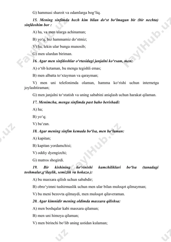 vvatlashiga muhtojman: a) ha; b) yoʻq; v) baʻzan. (bezorilikning tuzilishi) savolnomasiga kalit № tashabbuskor (zoʻravon) tashabbuskorning yordamchisi “jabrlanuvchi” himoyachisi jabrlanuvchi kuzatuvchi 1. a b a v g 2. g a b v b 3. g g b a v 4. b v b a v 5. v b a a g 6. a b v v v 7. b v b a v 8. g v b g a 9. b v a v g 10. b g b v a 11. a g a b v 12. a a v v b 13. b b v g a 14. a v b b g 15. b v a g v 16. b v g a b 17. b a b a v 18. a b a g v 19. b a v v b 20. a v b g a 21. v a b g b 22. v a …