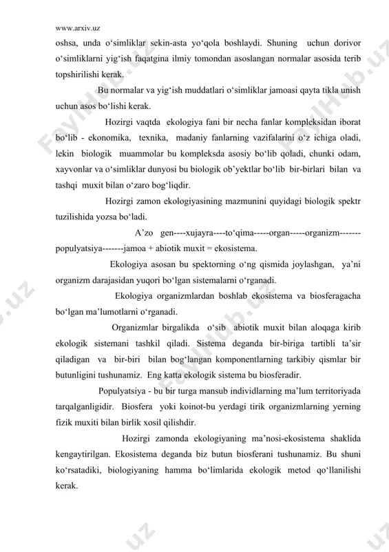 zirgi zamonda ekologiyaning ma’nosi-ekosistema shaklida kengaytirilgan. ekosistema deganda biz butun biosferani tushunamiz. bu shuni ko‘rsatadiki, biologiyaning hamma bo‘limlarida ekologik metod qo‘llanilishi kerak. ekologiya - bu organizmlar va tashqi muxit orasidagi bog‘lanishlarni o‘rganuvchi fan bo‘lib, u xayvon va o‘simliklarning moslashuvini, xosildorligini, ko‘payish dinamikasini, populyatsiyalar va biotsenozlar biomassasini o‘rganadi. ekologiya quyidagi qismlarga bo‘linadi. autekologiya - organizmlar ekologiyasi, sinekologiya-jamoalar ekologiyasi, ekosistema ekologiyasi hozirgi vaqtda ekologiyaning juda ko‘p tarmoqlari mavjud. evolyutsion ekologiya, qishloq xo‘jaligi ekologiyasi, radiatsion ekologiya, koinot ekologiya, biosfera ekologiyasi, fiziologik ekologiya, embriologik, anatomik ekologiya, marfalogik ekologiya, ijtimoiy ekologiya, landshaftlar ekologiyasi. ekologiyaning vazifalari atrof-muxitdagi antropogen o‘zgarishlarni o‘rganish va bu muhitni yaxshilash usullarini asoslash. atrof muhitni sog‘lomlashtirish, uning musaffoligini asrash borasida so‘z borar ekan avvalo bizni o‘rab turgan tabiatga hurmat bilan qarash lozim bo‘ladi. atrof muhitni sog‘lomlashtirish ,uning musaffoligini asrash borasida so‘z borar ekan bizni o‘rab tabiiy resurslardan ratsional 1 unumli 1 foydalanish-ning ilmiy asoslarini ishlab chiqish. inson xo‘jalik faoliyati ta’siri ostida tabiatda ro‘y …