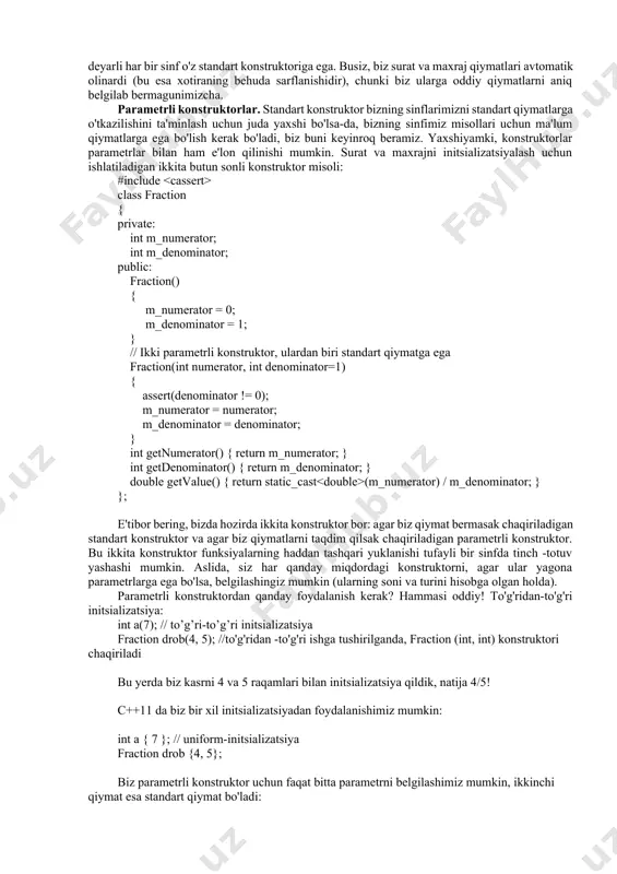 'tibor bering, bizda hozirda ikkita konstruktor bor: agar biz qiymat bermasak chaqiriladigan standart konstruktor va agar biz qiymatlarni taqdim qilsak chaqiriladigan parametrli konstruktor. bu ikkita konstruktor funksiyalarning haddan tashqari yuklanishi tufayli bir sinfda tinch -totuv yashashi mumkin. aslida, siz har qanday miqdordagi konstruktorni, agar ular yagona parametrlarga ega bo'lsa, belgilashingiz mumkin (ularning soni va turini hisobga olgan holda). parametrli konstruktordan qanday foydalanish kerak? hammasi oddiy! to'g'ridan-to'g'ri initsializatsiya: int a(7); // to’g’ri-to’g’ri initsializatsiya fraction drob(4, 5); //to'g'ridan -to'g'ri ishga tushirilganda, fraction (int, int) konstruktori chaqiriladi bu yerda biz kasrni 4 va 5 raqamlari bilan initsializatsiya qildik, natija 4/5! c++11 da biz bir xil initsializatsiyadan foydalanishimiz mumkin: int a { 7 }; // uniform-initsializatsiya fraction drob {4, 5}; biz parametrli konstruktor uchun faqat bitta parametrni belgilashimiz mumkin, ikkinchi qiymat esa standart qiymat bo'ladi: fraction seven(7); konstruktorlar uchun standart qiymatlar boshqa funksiyalar bilan bir xil ishlaydi, shuning uchun yuqoridagi misolda seven(7) ni chaqirganimizda, …