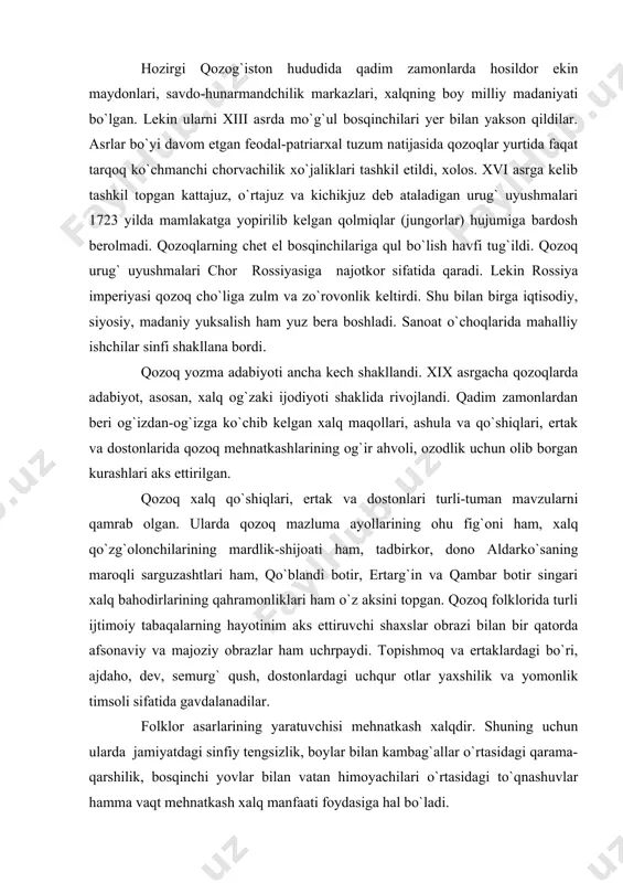 r yaxshilik va yomonlik timsoli sifatida gavdalanadilar. folklor asarlarining yaratuvchisi mehnatkash xalqdir. shuning uchun ularda jamiyatdagi sinfiy tengsizlik, boylar bilan kambag`allar o`rtasidagi qarama-qarshilik, bosqinchi yovlar bilan vatan himoyachilari o`rtasidagi to`qnashuvlar hamma vaqt mehnatkash xalq manfaati foydasiga hal bo`ladi. qozoq folklorida qahramonlik dostonlari salmoqli o`rin tutadi. “qo`blandi botir”, “qambar botir”, “ertarg`in” dostonlarida qahramonlik, do`stlik hamda vatanparvarlik g`oyalari romantik bo`yoqlarda aks ettirilgan. shu jihatdan qozoq xalq qahramonlik dostonlari mashhur o`zbek epos ”alpomish”ga juda yaqin turadi. qozoq folklorida “qiz jibek”, “qo`zi ko`rpesh va bayan suluv” hamda “suluv shash” singari ishqiy-lirik dostonlar ham juda ko`p. bu dostonlarda pok insoniy muhabbat tarannum qilinib, jamiyatdagi yaramas illatlar ochib tashlanadi. masalan, “qo`zi ko`rpesh va bayan suluv” dostonida tasvirlanishicha, oshiq va mashuqaning chin insoniy muhabbatiga bayan suluvning boy xonadondan, qo`zi ko`rpeshning esa kambag`al oiladan bo`lganligi to`sqinlik qiladi. jamiyatdagi sinfiy tengsizlik – boylik va kambag`allik o`rtasidagi qarama-qarshilik oshiq va mashuqalarning fojiali halok bo`lishiga olib keladi. ishq-muhabbat voqealarining shu tariqa …