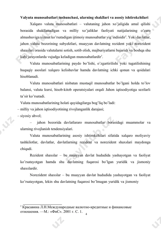 xalqaro valuta munosabatlari – valutaning jahon xo’jaligida amal qilishi borasida shakllanadigan va milliy xo’jaliklar faoliyati natijalarining o’zaro almashuviga xizmat ko’rsatadigan ijtimoiy munosabatlar yig’indisidir2. yoki davlatlar, jahon valuta bozorining subyektlari, muayyan davlatning rezident yoki norezident shaxslari orasida valutalarni sotish, sotib olish, majburiyatlarni bajarish va boshqa shu kabi jarayonlarda vujudga keladigan munosabatlardir3. valuta munosabatlarining paydo bo’lishi, o’zgartirilishi yoki tugatilishining huquqiy asoslari xalqaro kelishuvlar hamda davlatning ichki qonun va qoidalari hisoblanadi. valuta munosabatlari nisbatan mustaqil munosabatlar bo’lgani holda to’lov balansi, valuta kursi, hisob-kitob operatsiyalari orqali jahon iqtisodiyotiga sezilarli ta’sir ko’rsatadi. valuta munosabatlarining holati quyidagilarga bog’liq bo’ladi: · milliy va jahon iqtisodiyotining rivojlanganlik darajasi; · siyosiy ahvol; · jahon bozorida davlatlararo munosabatlar borasidagi muammolar va ularning rivojlanish tendensiyalari. valuta munosabatlarining asosiy ishtirokchilari sifatida xalqaro moliyaviy tashkilotlar, davlatlar, davlatlarning rezident va norezident shaxslari maydonga chiqadi. rezident shaxslar – bu muayyan davlat hududida yashayotgan va faoliyat ko’rsatayotgan hamda shu davlatning fuqarosi bo’lgan yuridik va jismoniy shaxslardir. …