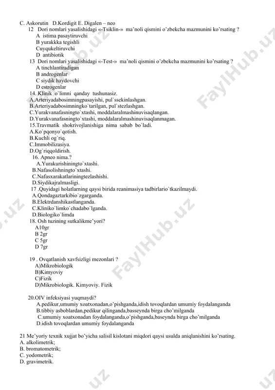ilan birikkanda ogriq qoldirish, yalliglanish va isitma tushirish xossasi namoyon bo’ladi? a. kaliy; b. kalsiy; с. natriy; d. litiy. 23. ergokalsiyferol preparati ishlatiladi: a. bepushtlik b. mushaklar distrofiyasi с. tungi shapkorlik d. raxit 24. dorivor o’simliklarning yerustki qismi yilning qaysi faslida yig`iladi? a. gullaganda b. erta bahorda c. kech kuzda. d. mevasi pishganida 25. kompleks davolashga qanday kasalliklar kiradi? a. koz kasalliklari, teri kasalliklari, bronxial astma b. yurak kasalligi, jigar kasalligi c. o’pka kasalligi d. osma kasalligi 26. marvaridgul preparatini ko’rsating? a. strofantin b. korglikon с. adonizid d. digitoksin 27. sog’lom odam organizmidagi qon plazmasida siydik kislotasinining miqdori qanday? a 0, 03 – 0, 04 g b. 0, 06 – 0, 14 g с. 0, 01 – 0, 03 g d. 10 – 12 g 28. gipertonik kriz- nima? a. arterial bosim 140/90 gacha oshganda b. arterial bosim 120/80 gacha oshganda с. arterial bosim 90/60 gacha oshganda d. arterial bosim …