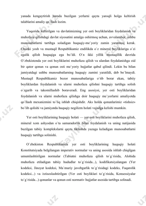 to`g`risida, alohida muhofaza etiladigan tabiiy hududlar to`g`risida...), kodifika​tsiyalangan (yer kodeksi, jinoyat kodeksi, ma`muriy javobgarlik to`g`risidagi kodeks, fuqarolik kodeksi...) va ixtisoslashtirilgan (yer osti boyliklari to`g`risida, konsessiyalar to`g`risida...) qonunlar va qonun osti normativ hujjatlar asosida tartibga solinadi. yer osti boyliklaridan huquqiy foydalanish va ularni muhofaza qilishga doir ijtimoiy munosabatlar ushbu huquq tarmog`ining predmetidir. yer osti boyliklarini huquqiy tartibga solish mazmuni ruxsat beruvchi, oldini oluvchi va taqiqlovchi huquqiy me`yorlar orqali ularni muhofaza qilish va ulardan o`ta samaradorlik bilan foydalanishdir. 2. yer osti boyliklaridan foydalanish va ularni muhofazalashning ekologik-huquqiy talablari. yer osti boyliklaridan foydalanish va ularni muhofazalashning ekologik-huquqiy talablari o`zbekiston respublikasi konstitutsiyasining 50, 54 va 55-moddalarida imperativ shaklda o`z aksini topgan. ularga binoan har bir fuqaro yoki mulkdor atrof tabiiy muhitga (jumladan, yer osti boyliklariga) nisbatan ehtiyotkorona munosabatda bo`lishi va ulardan oqilona foydalanishi zarur. ushbu shartlar kengaytirilgan tarzda тabiatni muhofaza qilish to`g`risidagi qonunda berilgan bo`lib, unga muvofiq (18-modda) yer osti boyliklaridan yuridik va jismoniy …