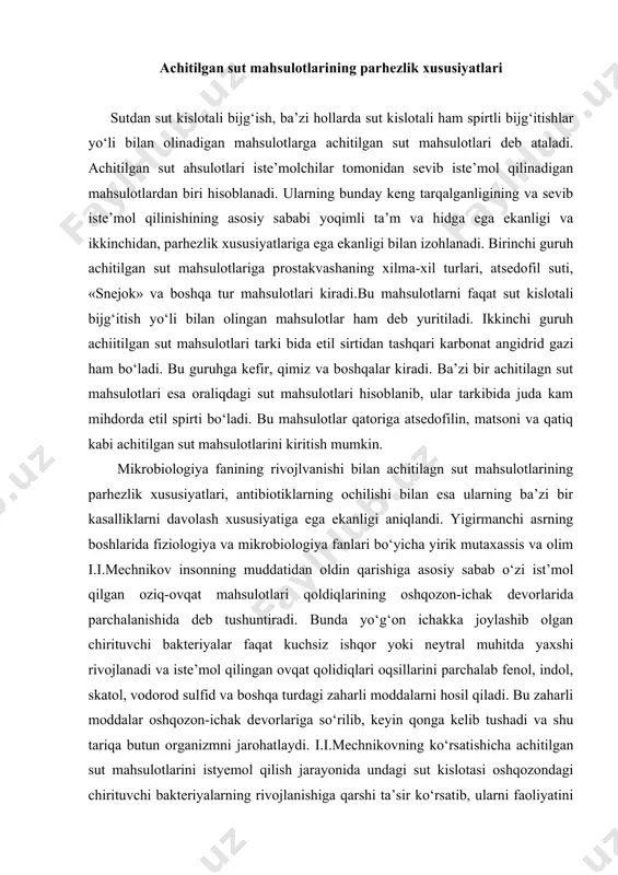 alar faqat kuchsiz ishqor yoki neytral muhitda yaxshi rivojlanadi va iste’mol qilingan ovqat qolidiqlari oqsillarini parchalab fenol, indol, skatol, vodorod sulfid va boshqa turdagi zaharli moddalarni hosil qiladi. bu zaharli moddalar oshqozon-ichak devorlariga so‘rilib, keyin qonga kelib tushadi va shu tariqa butun organizmni jarohatlaydi. i.i.mechnikovning ko‘rsatishicha achitilgan sut mahsulotlarini istyemol qilish jarayonida undagi sut kislotasi oshqozondagi chirituvchi bakteriyalarning rivojlanishiga qarshi ta’sir ko‘rsatib, ularni faoliyatini to‘xtatib qo‘yadi. bundan tashqari ba’zi bir sut kislotasi bakteriyalari ovqatlar qolidig‘idagi uglevodlarni bijg‘itib oqozonda kislotali muhitni vujudga keltiradi. ma’lumki, kislotali muhitda chirituvchi bakteriyalar rivojlana olmaydi. achitilgan sut mahsulotlarining parhezlik va davolash xususiyatlarini ta’minlashda ayniqsa bulg‘or tayoqchalarining roli juda muhim ekanligini i.i.mechnikov alohida qayd qiladi. 1903 yilad rus vrachi podgayevskiy achitilgan sut mahsulotlaridan sut kislotasi tayoqchalarini ajratdi va ularga atsidofil tayoqchalari deb nom berdi. atsidofil tayoqchalari oshqozonda doimiy bo‘ladi. atsidofil tayoqchalari bulg‘or tayoqchalariga qaraganda ishqorli muhidga chidamli va ular ishqorli sharoitda ham nafaqat laktozani, balki boshqa uglevodlarni …