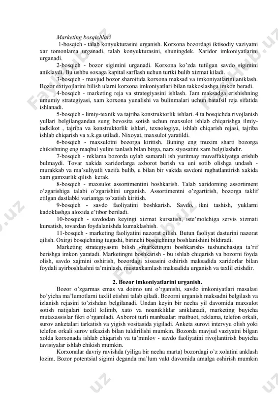 b kiladi. amerikalik iktisodchi filipp kotler o’zining mashxur «markting buyicha boshqaruv» kullanmasida marketing turlarining klassifikatsiyasini bergan. marketing turlari. talab xolati marketing vazifasi marketing turi salbiy talab talab yaratish konversion marketing talab yuk talabni ragbatlantirish ragbatlantiruvchi marketing mumkin bo’lgan marketing talabni oshirish remarketing o’zgaruvchan talab talabni muvozanatlash sinxromarketing tulik talab talabni kullash kullovchi marketing ortikcha talab talabni kamaytirish demarketing maqbul bulmagan talab talabni tugatish karshilik kiluvchi marketing marketing strategiyasi jamiyat va korxona jamoasining o’zviy manfaatlari ishlab chiqarish samaradorligi masalalarini xal qilishga xizmat qilish kerak. marketing bosqichlari 1-bosqich - talab konyukturasini urganish. korxona bozordagi iktisodiy vaziyatni xar tomonlama urganadi, talab konyukturasini, shuningdek. xaridor imkoniyatlarini urganadi. 2-bosqich - bozor sigimini urganadi. korxona ko’zda tutilgan savdo sigimini aniklaydi. bu ushbu soxaga kapital sarflash uchun turtki bulib xizmat kiladi. 3-bosqich - mavjud bozor sharoitida korxona maksad va imkoniyatlarini aniklash. bozor extiyojlarini bilish ularni korxona imkoniyatlari bilan takkoslashga imkon beradi. 4-bosqich - marketing reja va strategiyasini …