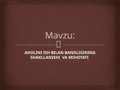 aholini ish bilan bandligining shakllanishi va mohiyati — PPTX