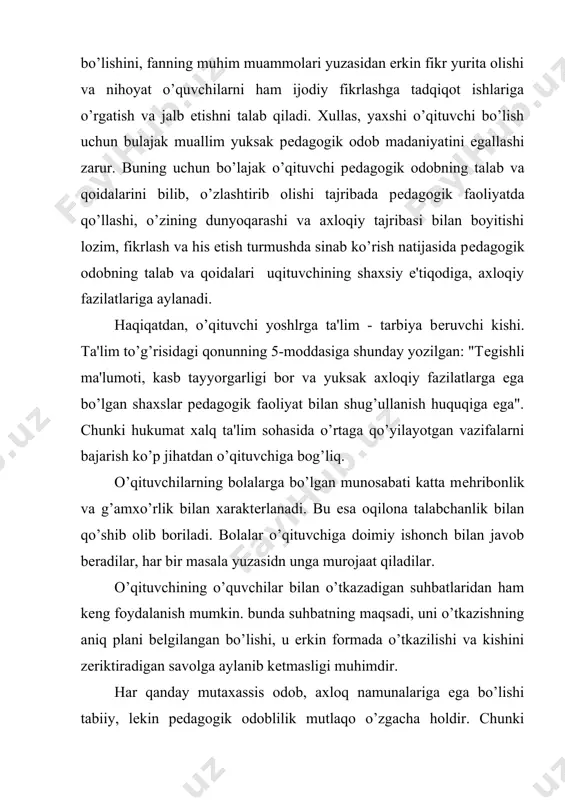 r xossalari, chеgaralariga batamom rioya qilishda; · xulq atvor malakalarini amaliyotda oqilona qo’llashda; · bachkana qiliqlar, ortiqcha harakatlar qilishdan o’zini tiyishda; · nutq madaniyatidan tashqari chiqmaslikda, shaxsiyatiga tеgadigan iboralar ishlatmaslikda, qo’pol va dag’al so’zlar qo’llamaslikda; · hissiy, aqliy bilish jarayonida muayyan mе'yorlarga asoslanishda, manmanlikni namoyish etmaslikda; · o’quvchilar va o’qituvchilar jamoalari bilan ota - onalar hamda notanish kishilar bilan munosabatga kirishda rasmiy, qat'iy ishbilarmonlik uslublariga asoslanishda va hakozo. o’qituvchi ziyolilar ichida ma'naviy dunyosi muayyan darajasi bilan tafovutlanib, ko’rsatkichi bo’yicha ancha yuksaklikka ega. uning bu darajaga erishishi manbalari - o’qituvchining kundalik,ijodiy izlanish faoliyatini ko’rinishidan, ijtimoiy status va rolni qat'iy ijro etishdan iborat. o’qiutvchining kasbiy mahoratidan tashqari uning siyosiy, iqtisodiy, huquqiy, tarixiy bilimlarga ega bo’lishidеk zaruriyati, ehtiyoji, imkoiyati alohida ahamiyat kasb etadi. jahon sivilizatsiyasi va boshqa ommaviy axborotlardan xabardorlik uning ma'naviy darajasini o’lchash uning rеyting vazifasini bajaradi. ma'naviy yuksaklik namunalari quyidagi ko’rinishlarga ega bo’lishi shart: · aksariyat fan tarmoqlari yuzasidan muayyan bilimlarni …