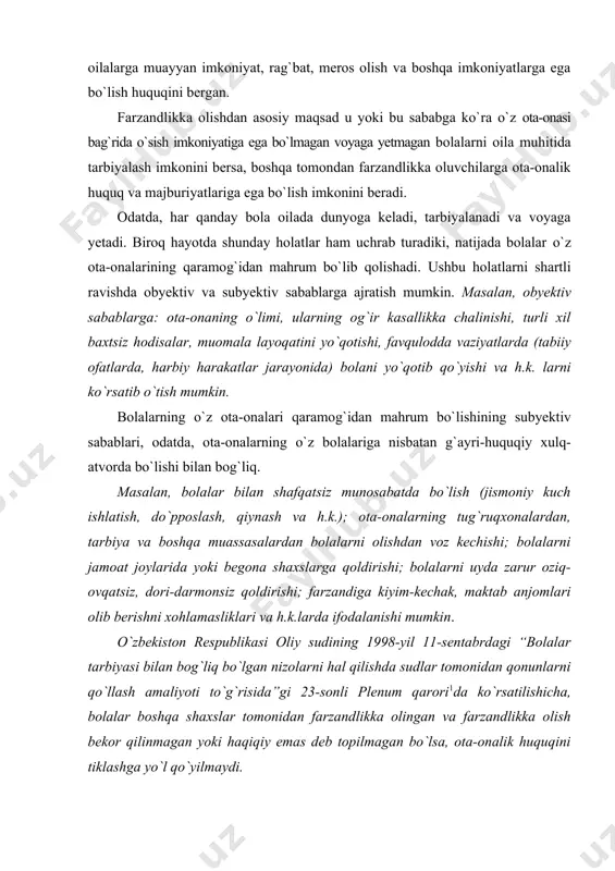 ekor qilinmagan yoki haqiqiy emas deb topilmagan bo`lsa, ota-onalik huquqini tiklashga yo`l qo`yilmaydi. farzandlikka olishda bo`lajak ota-ona uchun oilaviy-huquqiy munosabat avvaldan mavjud bo`ladi. ya’ni, ularning o`zaro nikohda bo`lishi oilaviy munosabat vujudga kelganligidan dalolat beradi. farzandlikka olish natijasida bola uchun yangidan oilaviy-huquqiy munosabat vujudga keladi, xuddi oilada yangidan farzand dunyoga kelgani kabi farzandlikka oluvchi ota-onaga qonun tomonidan bir qator huquq va majburiyatlar beriladi. farzandlikka olish tartibi va uning qayd etilishi o`zbekiston respublikasi oila qonunchiligida yaqin vaqtlarga qadar farzandlikka olishning ma’muriy tartibi amal qilgan. ma’muriy tartibda farzandlikka olish bolani farzandlikka olishni xohlagan shaxslarning arizasiga, vasiylik va homiylik organlari tavsiyasiga ko`ra, tuman, shahar hokimi qarori bilan amalga oshirilar edi. oila qonunchiligining rivojlanishi farzandlikka olish institutiga ham ta’sir ko`rsatdi va ma’muriy tartib o`rniga farzandlikka olishning sud tartibi joriy qilindi1. o`zbekiston respublikasi fuqarolarining arizalari bo`yicha farzandlikka olish haqidagi ishlar farzandlikka olinayotgan bolaning yashash yoki turgan joyidagi fuqarolik ishlari bo`yicha tumanlararo, tuman (shahar) sudlari sudloviga taalluqli …