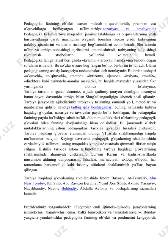 natijalar berayotgan nazariy qarashlar, ilg’or pedagogik texnologiyalardan foydalanish nazarda tutiladi. ular shaxsning o`quv-biluv faoliyatini liberallashtirish yo`llari, ta`lim mazmunini tanlash va ta`lim-tarbiya jarayonini amalga oshirish prinsiplari, politexnik va kasb ta`limi nazariyasi, ta`limni ijtimoiy foydali mehnat bilan uyg’unlashtirish konsepsiyasi, ta`lim-tarbiya jarayonining fiziologik qonuniyatlariga asoslanib tashkil etilishida namoyon bo`ladi. pedagogika fanining ob`ekti asosan maktab o`quvchilaridir, predmeti esa o`quvchilarga berilayotgan ta`lim-tarbiya nazariyasi va amaliyotidir pedagogika ta`lim-tarbiya maqsadini jamiyat talablariga va o`quvchilarning yosh hususiyatlariga qarab mazmunan o`rganib borishni taqozo etadi, tarbiyaning tarkibiy qismlarini va ular o`rtasidagi bog’lanishlarni ochib beradi. shu asnoda ta`lim va tarbiya sohasidagi tajribalarni umumlashtiradi, tarbiyaning kelgusidagi rivojlanish istiqbollarini, yo`llarini ko`rsatib beradi. pedagogika faniga tavsif berilganda «ta`lim», «tarbiya», hamda «ma`lumot» degan so`zlarni ishlatdik. bu so`zlar o`zaro bog’langan bo`lib, bir-birini to`ldiradi. ularni pedagogikaning asosiy kategoriya-tushunchalari deb nomlaymiz. bulardan tashqari «o`quvchi», «o`qituvchi», «metod», «intizom», «jamoa», «irsiyat», «muhit», «direktor» kabi tushuncha-nomlar mavjudki, bu haqida mavzular yuzasidan fikr yuritilganda alohida to`xtaymiz. tarbiya tarixini o`rganar ekanmiz, u juda …
