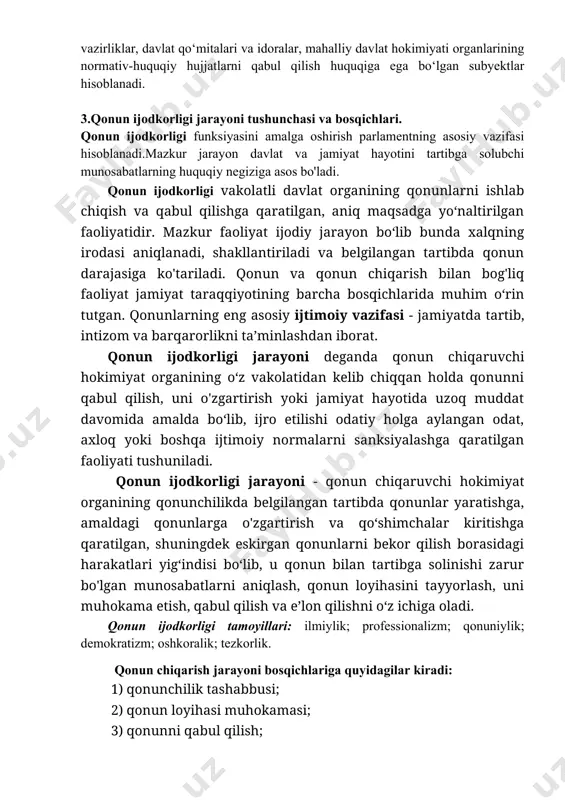 i tadqiqot institutlari amalga oshiradi. ikkinchidan, muayyan normativ-huquqiy hujjat matni ustida ish borganda huquq normasini yaratish va ifodalashda (mazmunan hamda yuridik texnika nuqtai nazaridan), avvalo, ilmiy tavsiyalar inobatga olinishi lozim. bundan maqsad - ijtimoiy munosabatlarni tartibga solishda mumkin qadar ko‘proq samaraga erishishdir. huquq ijodkorligining prinsiplari bilan bir qatorda uning subyektlari va turlari haqida ham tasavvurga ega bo'lish muhim ahamiyatga molikdir.o‘zbekiston respublikasi oliy majlisining palatalari, o‘zbekiston respublikasining prezidenti, o‘zbekiston respublikasi vazirlar mahkamasi, vazirliklar, davlat qo‘mitalari va idoralar, mahalliy davlat hokimiyati organlarining normativ-huquqiy hujjatlarni qabul qilish huquqiga ega bo‘lgan subyektlar hisoblanadi. 3.qonun ijodkorligi jarayoni tushunchasi va bosqichlari. qonun ijodkorligi funksiyasini amalga oshirish parlamentning asosiy vazifasi hisoblanadi.mazkur jarayon davlat va jamiyat hayotini tartibga solubchi munosabatlarning huquqiy negiziga asos bo'ladi. qonun ijodkorligi vakolatli davlat organining qonunlarni ishlab chiqish va qabul qilishga qaratilgan, aniq maqsadga yo‘naltirilgan faoliyatidir. mazkur faoliyat ijodiy jarayon bo‘lib bunda xalqning irodasi aniqlanadi, shakllantiriladi va belgilangan tartibda qonun darajasiga ko'tariladi. qonun va …