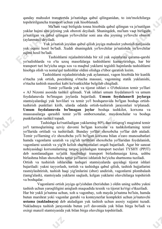 aqt birligida jo'natilgan va qabul qilingan yo'lovchilar soni ana shu joyning yo'lovchi oboroti (aylanmasi) deyiladi. yuk jo'natish joyidan qabul qilish joyiga mahsulot yuborish natijasida yuk oqimi hosil bo'ladi. xuddi shuningdek yo'lovchilar jo'natishda yo'lovchilar oqimi hosil bo'ladi. tashishlarni rejalashtirishda bir xil yuk oqimlarini qarama-qarshi yo'nalishlarda va o'ta uzoq masofalarga tashishlarni kamaytirishga, har bir transport turi bo'yicha unga xos va maqbul yuklarni tegishli hajmlarda tashishlarni hisobga olish va noma'qul tashishlar oldini olishga e'tibor qaratish lozim. tashishlarni rejalashtirishda yuk aylanmasi, vagon hisobida bir kunlik o'rtacha yuk ortish, poezdning o'rtacha massasi, vagonning statik yuklanishi, o'rtacha tashish masofasi kabi ko'rsatkichlar belgilab chiqiladi. temir yo'llarda yuk va tijorat ishlari « o'zbekiston temir yo'llari « aj nizomi asosida tashkil qilinadi. yuk ishlari umum foydalanuvli va umum foydalanuvda bo'lmagan joylarda bajariladi. umum foydalanuvli joylarga stantsiyalardagi yuk hovlilari va temir yo'l boshqaruvida bo'lgan boshqa ortish-tushirish punktlari kirib, ularda odatda ortish-tushirish jarayonlari to'planadi. umum foydalanuvda bo'lmagan joylar boshqa tashkilot, korxona …