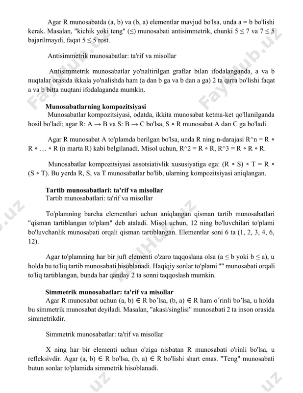 da, a va b nuqtalar orasida ikkala yo'nalishda ham (a dan b ga va b dan a ga) 2 ta qirra bo'lishi faqat a va b bitta nuqtani ifodalaganda mumkin. munosabatlarning kompozitsiyasi munosabatlar kompozitsiyasi, odatda, ikkita munosabat ketma-ket qo'llanilganda hosil bo'ladi; agar r: a → b va s: b → c bo'lsa, s ∘ r munosabat a dan c ga bo'ladi. agar r munosabat a to'plamda berilgan bo'lsa, unda r ning n-darajasi r^n = r ∘ r ∘ … ∘ r (n marta r) kabi belgilanadi. misol uchun, r^2 = r ∘ r, r^3 = r ∘ r ∘ r. munosabatlar kompozitsiyasi assotsiativlik xususiyatiga ega: (r ∘ s) ∘ t = r ∘ (s ∘ t). bu yerda r, s, va t munosabatlar bo'lib, ularning kompozitsiyasi aniqlangan. tartib munosabatlari: ta'rif va misollar tartib munosabatlari: ta'rif va misollar to'plamning barcha elementlari uchun aniqlangan qisman tartib munosabatlari "qisman tartiblangan to'plam" deb ataladi. …