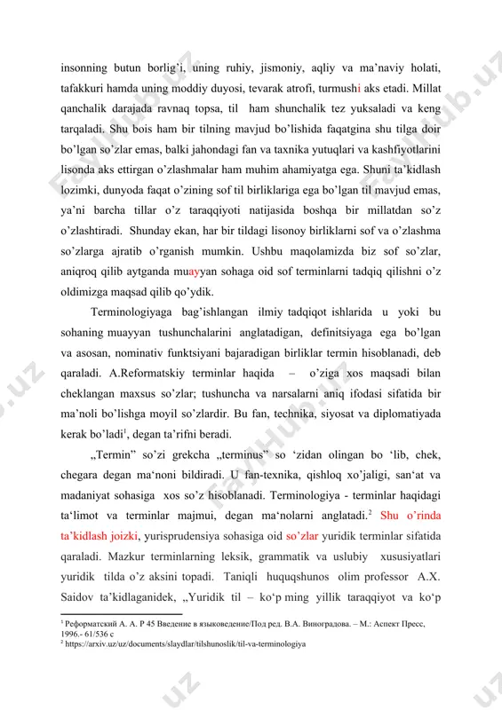 , balki jahondagi fan va taxnika yutuqlari va kashfiyotlarini lisonda aks ettirgan o’zlashmalar ham muhim ahamiyatga ega. shuni ta’kidlash lozimki, dunyoda faqat o’zining sof til birliklariga ega bo’lgan til mavjud emas, ya’ni barcha tillar o’z taraqqiyoti natijasida boshqa bir millatdan so’z o’zlashtiradi. shunday ekan, har bir tildagi lisonoy birliklarni sof va o’zlashma so’zlarga ajratib o’rganish mumkin. ushbu maqolamizda biz sof so’zlar, aniqroq qilib aytganda muayyan sohaga oid sof terminlarni tadqiq qilishni o’z oldimizga maqsad qilib qo’ydik. terminologiyaga bag’ishlangan ilmiy tadqiqot ishlarida u yoki bu sohaning muayyan tushunchalarini anglatadigan, definitsiyaga ega bo’lgan va asosan, nominativ funktsiyani bajaradigan birliklar termin hisoblanadi, deb qaraladi. a.reformatskiy terminlar haqida – o’ziga xos maqsadi bilan cheklangan maxsus so’zlar; tushuncha va narsalarni aniq ifodasi sifatida bir ma’noli bo’lishga moyil so’zlardir. bu fan, technika, siyosat va diplomatiyada kerak bo’ladi[footnoteref:1], degan ta’rifni beradi. [1: реформатский а. а. р 45 введение в языковедение/под ред. в.а. виноградова. – м.: аспект пресс, …