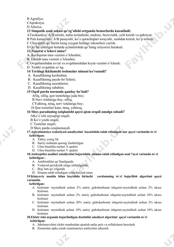 ilishi nima deb ataladi? a aleksiya; b agrafiya; capraksiya; d afaziya. 12 simpatik asab sohasi qo’zg’alishi ortganda bemorlarda kuzatiladi: ataxikardiya, a/b ortishi, nafas tezlashishi, midriaz, bezovtalik, ozib ketish va qabziyat; b puls kamayishi, a/b pasayishi, ko’z qorachiqlari torayishi, xushdan ketish, ko’p terlash; c chayqalib, qo’llarini keng yoygan holdagi ishonchsiz yurish; d qo’lni uzatilgan holatda aylantirishda qo’lning ixtiyorsiz harakati. 13.nazorat o`lchovi nima? a. kechqurun tana vaznini o`lchashni; b. ertalab tana vaznini o`lchashni; c.ovqatlanishdan avval va ovqatlanishdan keyin vaznini o`lchash; d. tushki ovqatdan so`ng. 14 teridagi ikkilamchi toshmalar nimani ko’rsatadi? 1. kasallikning kechishini; 1. kasallikning paydo bo’lishini; 1. kasallikning asoratlarini; 1. kasallikning sababini. 15 oqsil parda normada qanday bo’ladi? aoq, silliq, qon tomirlarga juda boy; b nerv tolalariga boy, silliq; cyaltiroq, tiniq, nerv tolalariga boy; d qon tomirlari kam, tiniq, yaltiroq. 16 shox paradaning oziqlanishi qaysi qism orqali amalga oshadi? ako’z ichi suyuqligi orqali; b ko’z yoshi orqali; c tomirlar orqali; d …