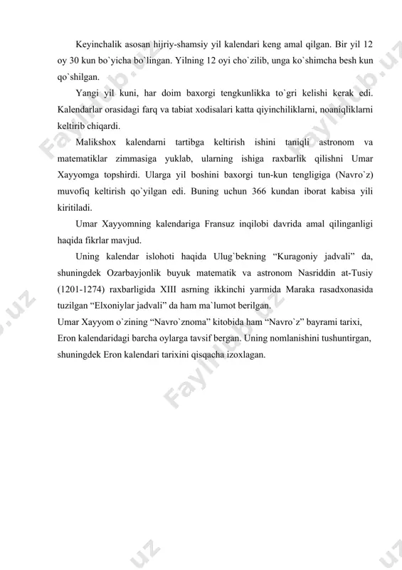 sosan hijriy-shamsiy yil kalendari keng amal qilgan. bir yil 12 oy 30 kun bо`yicha bо`lingan. yilning 12 oyi chо`zilib, unga kо`shimcha besh kun qо`shilgan. yangi yil kuni, har doim baxorgi tengkunlikka tо`gri kelishi kerak edi. kalendarlar orasidagi farq va tabiat xodisalari katta qiyinchiliklarni, noaniqliklarni keltirib chiqardi. malikshox kalendarni tartibga keltirish ishini taniqli astronom va matematiklar zimmasiga yuklab, ularning ishiga raxbarlik qilishni umar xayyomga topshirdi. ularga yil boshini baxorgi tun-kun tengligiga (navrо`z) muvofiq keltirish qo`yilgan edi. buning uchun 366 kundan iborat kabisa yili kiritiladi. umar xayyomning kalendariga fransuz inqilobi davrida amal qilinganligi haqida fikrlar mavjud. uning kalendar islohoti haqida ulug`bekning “kuragoniy jadvali” da, shuningdek ozarbayjonlik buyuk matematik va astronom nasriddin at-tusiy (1201-1274) raxbarligida xiii asrning ikkinchi yarmida maraka rasadxonasida tuzilgan “elxoniylar jadvali” da ham ma`lumot berilgan. umar xayyom о`zining “navrо`znoma” kitobida ham “navrо`z” bayrami tarixi, eron kalendaridagi barcha oylarga tavsif bergan. uning nomlanishini tushuntirgan, shuningdek eron kalendari tarixini qisqacha izoxlagan. adabiyotlar …