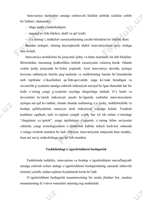 oshirish uchun undagi o`zgartirishlarni boshqarishning samarali ishlovchi tizimini yaratib, undan oqilona foydalanish lozim bo`ladi. o`zgartirishlarni boshqarish muammosining bir necha jihatlari bor, mazkur muammoning fe`l-atvor tomonlari ularning eng muhimidir. hozirda tashkiliy o`zgartirishlarni amalga oshirishning muayyan modellari ishlab chiqilgan. o`zgartirishlarning uch odimli modeli. uni amerikalik tadqiqotchi k.levin ishlab chiqqan. u o`zgartirishlarni mavjud holatni qo`llabquvvatlovchi kuchlarning yangilangan shakli, deb biladi. shu sababli, uning fikricha, o`zgartirishlarga tarafdor va qarshi bo`lgan kuchlarning nisbatini chamalab, tarafdorlarni ko`paytirish kerak, o`zgartirishlarni mustahkamlash uchun esa kuchlar nisbatini yangi holatga keltirish zarur. ushbu modelni ro`yobga chiqarish yo`lidagi birinchi chora “muzni eritish” dan iborat bo`ladi. bu ish o`zgartirishlarga ehtiyoj yaratishni, o`zgartirishlarga qarshilikni kamaytirishni o`z ichiga oladi. o`zgartirishlarni amalga oshirish uchun mavjud ahvol haqida odat tusiga kirib qolgan eski tasavvurlar va qarashlarga barham berish, umri tugagan eskiliklardan voz kechish hamda yangi tamoyillar va fe`l-atvorlarni qo`llab-quvvatlashni kuchaytirish zarur. ikkinchi chora – “o`zgartirish”. u guruh va yakka fe`l-atvorni, vazifalarni, texnologiyalarni va tashkiliy tuzilmani o`zgartirishni …