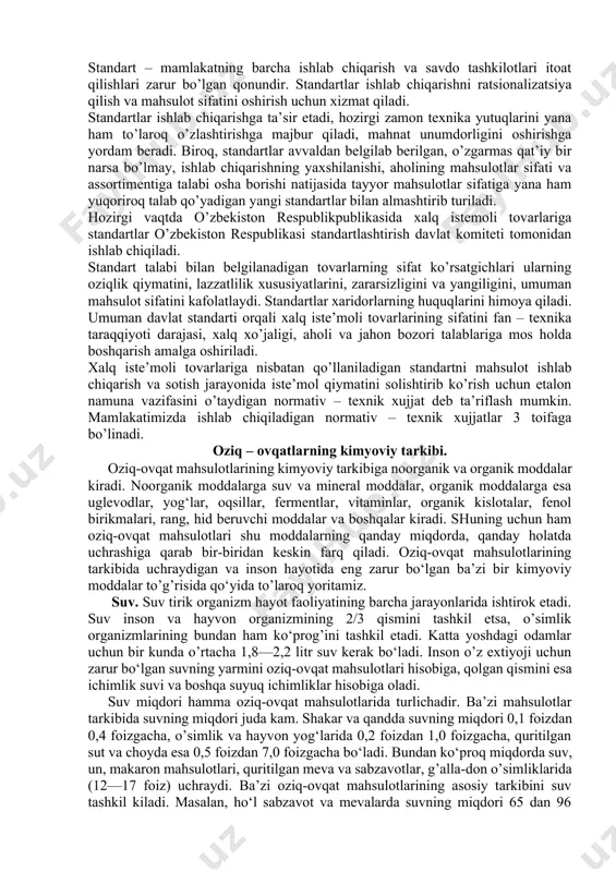 tlar sifatiga hamda, shu bilan birga, ularning o’rab – joylanishi, markalanishi va tekshirish tartibiga qo’yiladigan talablarning umumiy ko’rsatgichlarini belgilash standartlash deb ataladi. bu ko’rsatgich va talablar bayon etilgan hujjat esa standart deb ataladi. standart – mamlakatning barcha ishlab chiqarish va savdo tashkilotlari itoat qilishlari zarur bo’lgan qonundir. standartlar ishlab chiqarishni ratsionalizatsiya qilish va mahsulot sifatini oshirish uchun xizmat qiladi. standartlar ishlab chiqarishga ta’sir etadi, hozirgi zamon texnika yutuqlarini yana ham to’laroq o’zlashtirishga majbur qiladi, mahnat unumdorligini oshirishga yordam beradi. biroq, standartlar avvaldan belgilab berilgan, o’zgarmas qat’iy bir narsa bo’lmay, ishlab chiqarishning yaxshilanishi, aholining mahsulotlar sifati va assortimentiga talabi osha borishi natijasida tayyor mahsulotlar sifatiga yana ham yuqoriroq talab qo’yadigan yangi standartlar bilan almashtirib turiladi. hozirgi vaqtda o’zbekiston respublikpublikasida xalq istemoli tovarlariga standartlar o’zbekiston respublikasi standartlashtirish davlat komiteti tomonidan ishlab chiqiladi. standart talabi bilan belgilanadigan tovarlarning sifat ko’rsatgichlari ularning oziqlik qiymatini, lazzatlilik xususiyatlarini, zararsizligini va yangiligini, umuman mahsulot sifatini kafolatlaydi. standartlar …