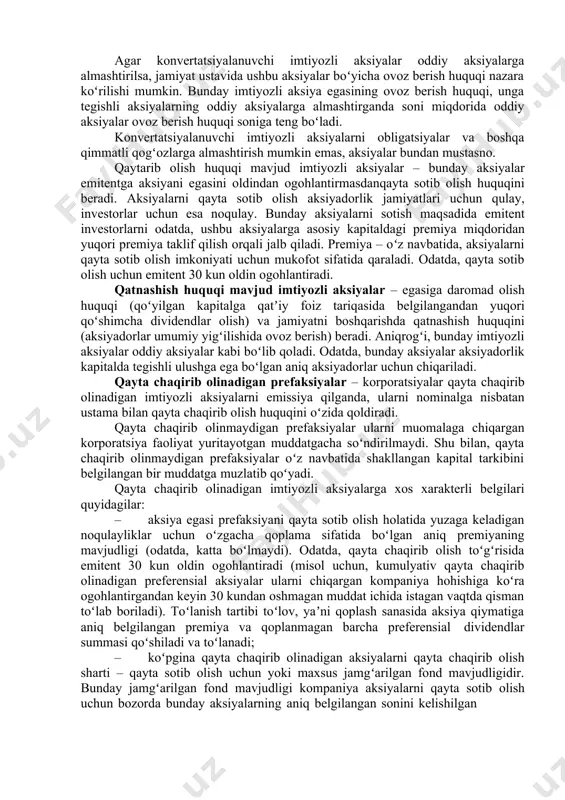 lishi vakolat doirasiga kiradigan masalalar boʻyicha ovoz berish huquqi bilan aksiyadorlarning umumiy yigʻilishida ishtirok etish huquqiga imtiyozli aksiyalar boʻyicha dividendlar toʻlash toʻgʻrisida qaror qabul qilinmagan yoki dividendlarni toʻliq toʻlamaslik toʻgʻrisida qaror qabul qilingan aksiyadorlarning yillik umumiy yigʻilishidan keyingi yigʻilishdan boshlab ega boʻladi. imtiyozli aksiyalarning egalari boʻlgan aksiyadorlarning aksiyadorlar umumiy yigʻilishida ishtirok etish huquqi mazkur aksiyalar boʻyicha dividendlar birinchi marta toʻliq miqdorda toʻlangan paytdan eʼtiboran bekor qilinadi. agar jamiyat ustavida imtiyozli aksiyalarni oddiy aksiyalarga ayirboshlash mumkinligi nazarda tutilgan boʻlsa, jamiyat ustavi imtiyozli aksiyalar boʻyicha ovoz berish huquqini nazarda tutishi mumkin. bunda ushbu imtiyozli aksiyaning egasi oʻziga tegishli imtiyozli aksiya ayirboshlanishi mumkin boʻlgan oddiy aksiyalar boʻyicha ovozlar sonidan oshib ketmaydigan miqdordagi ovozlarga ega boʻladi. imtiyozli aksiyalar kumulyativ va nokumulyativ boʻlishi mumkin; konvertlanadigan va konvertlanmaydigan; daromadli (ular yana ishtirok huquqi mavjud aksiyalar deb ham nomlanadi) va muddati uzaytirilgan jamiyat foydasidan yuqori qatʼiy belgilangan dividendlar olish huquqini beruvchi; qaytariluvchi va qaytarilmaydigan; suzib yuruvchi kurs …