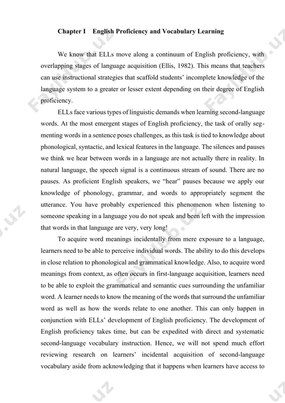 nvolve native speakers of the language students are acquiring (august & shanahan, 2006a). instead, we will focus primarily on what we know about promoting second-language word learning through classroom instruction that is deliberate and systematic. the role of first-language proficiency in english vocabulary learning we know that ells move along a continuum of english proficiency, with overlapping stages of language acquisition. this means that teachers can use instructional strategies that scaffold students’ incomplete knowledge of the language system to a greater or lesser extent depending on their degree of english proficiency. ells face various types of linguistic demands when learning second-language words. at the most emergent stages of english proficiency, the task of orally segmenting words in a sentence poses challenges, as this task is tied to knowledge about phonological, syntactic, and lexical features in the language. the silences and pauses we think we hear between words in a language …