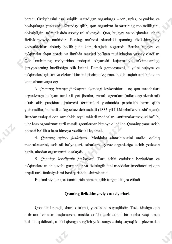 b, ular ham organizmni turli zararli agentlardan himoya qiladilar. qonning yana uvish xossasi bo’lib u ham himoya vazifasini bajaradi. 4. qonning ayiruv funksiyasi. moddalar almashinuvini oraliq, qoldiq mahsulotlarini, turli xil bo’yoqlari, zaharlarni ayiruv organlariga tashib yetkazib berib, ulardan organizmni tozalaydi. 5. qonning korellyativ funksiyasi. turli ichki endokrin bezlaridan va to’qimalardan chiquvchi gormonlar va fiziologik faol moddalar (mediatorlar) qon orqali turli funksiyalarni boshqarishda ishtirok etadi. bu funksiyalar qon tomirlarida harakat qilib turganida ijro etiladi. qonning fizik-kimyoviy xususiyatlari. qon qizil rangli, shurtak ta’mli, yopishqoq suyuqlikdir. toza idishga qon olib uni ivishdan saqlanuvchi modda qo’shilgach qonni bir necha vaqt tinch holatda qoldirsak, u ikki qismga sarg’ich yoki rangsiz tiniq suyuqlik – plazmadan tashkil topgan ustki qismida va shaklli elementlar, ya’ni qizil qon tanachalari(eritrotsitlar), oq qon tanachalari (leykotsitlar) hamda qon plastinkalari (trombotsitlar)dan iborat pastki qismga ajraladi. o’rtacha olganda qonning 60% ga yaqin qismini plazma, 40% ga yaqin qismini esa shaklli elementlar tashkil qiladi. ammo …