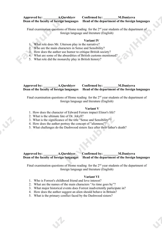 y in the narrative? 2. who are the main characters in sense and sensibility? 3. how does the author use humor to critique british society? 4. what are some of the absurdities of british customs mentioned? 5. what role did the monarchy play in british history? approved by: _________a.qarshiyev confirmed by: _________m.daniyeva dean of the faculty of foreign languages head of the department of the foreign languages final examination questions of home reading for the 2nd year students of the department of foreign language and literature (english) variant v 1. how does the character of edward ferrars impact elinor's life? 2. what is the ultimate fate of dr. jekyll? 3. what is the significance of the title "sense and sensibility"? 4. how does the author portray the concept of "alienness"? 5. what challenges do the dashwood sisters face after their father's death? approved by: _________a.qarshiyev confirmed by: _________m.daniyeva dean of …