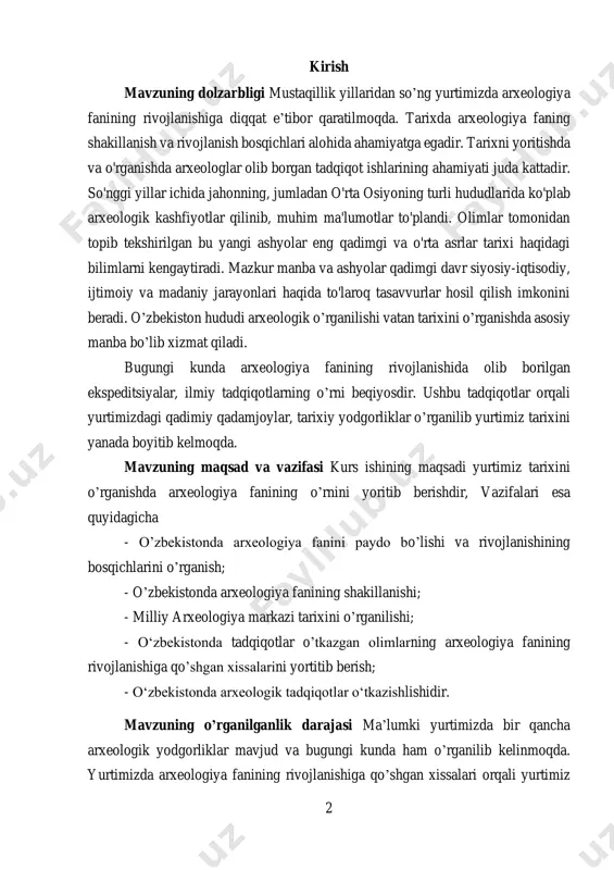 ekistonda arxeologiya fanining shakillanishi; - milliy arxeologiya markazi tarixini o’rganilishi; - o‘zbekistonda tadqiqotlar o’tkazgan olimlarning arxeologiya fanining rivojlanishiga qo’shgan xissalarini yortitib berish; - o‘zbekistonda arxeologik tadqiqotlar o‘tkazishlishidir. mavzuning o’rganilganlik darajasi ma’lumki yurtimizda bir qancha arxeologik yodgorliklar mavjud va bugungi kunda ham o’rganilib kelinmoqda. yurtimizda arxeologiya fanining rivojlanishiga qo’shgan xissalari orqali yurtimiz 3 tarixini boyitib borgan olimlardan y. g’ulomov, r. x suleymonov, m. r, qosimov, o’. i. islomov, t. m. mirsoatov, e.rtvladze, a.asqarov, a. sagdullayevlarning o’rni beqiyosdir1. ushbu yuqorida ko’rsatgan tarixchi – arxeologik olimlarning olib borgan tadqiqotlari, ilmiy monografik kitoblari, maqolalari orqali biz talaba yoshlarning ham bilimimiz boyib borishiga sabab bo’lmoqda. kurs ishining tuzilishi kirish, ikkita bob, to’rtta paragraf, xulosa va foydalanilgan adabiyotlardan iborat. 1 гулямов.я. обшественний науки в узбекистане. 1967. // р.ҳ.сулаймонов. нахшаб – унутилган тамаддун сирлари. т.: «маънавият». 2004. // касимов м.р. кремнеобрабатывающие мастерские и шахты каменного века средней азии. ташкент. 1972. // исламов у.и. итоги и перспекивы изучения …