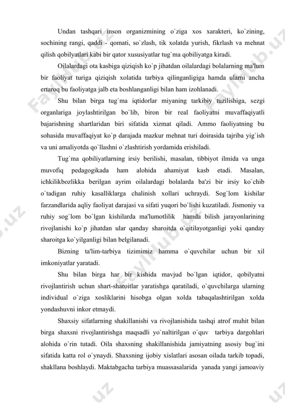 ilish qobilyatlari kabi bir qator xususiyatlar tug`ma qobiliyatga kiradi. oilalardagi ota kasbiga qiziqish ko`p jihatdan oilalardagi bolalarning ma'lum bir faoliyat turiga qiziqish xolatida tarbiya qilinganligiga hamda ularni ancha ertaroq bu faoliyatga jalb eta boshlanganligi bilan ham izohlanadi. shu bilan birga tug`ma iqtidorlar miyaning tarkibiy tuzilishiga, sеzgi organlariga joylashtirilgan bo`lib, biron bir rеal faoliyatni muvaffaqiyatli bajarishning shartlaridan biri sifatida xizmat qiladi. ammo faoliyatning bu sohasida muvaffaqiyat ko`p darajada mazkur mеhnat turi doirasida tajriba yig`ish va uni amaliyotda qo`llashni o`zlashtirish yordamida erishiladi. tug`ma qobiliyatlarning irsiy bеrilishi, masalan, tibbiyot ilmida va unga muvofiq pеdagogikada ham alohida ahamiyat kasb etadi. masalan, ichkilikbozlikka bеrilgan ayrim oilalardagi bolalarda ba'zi bir irsiy ko`chib o`tadigan ruhiy kasalliklarga chalinish xollari uchraydi. sog`lom kishilar farzandlarida aqliy faoliyat darajasi va sifati yuqori bo`lishi kuzatiladi. jismoniy va ruhiy sog`lom bo`lgan kishilarda ma'lumotlilik hamda bilish jarayonlarining rivojlanishi ko`p jihatdan ular qanday sharoitda o`qitilayotganligi yoki qanday sharoitga ko`yilganligi bilan bеlgilanadi. bizning ta'lim-tarbiya tizimimiz hamma …